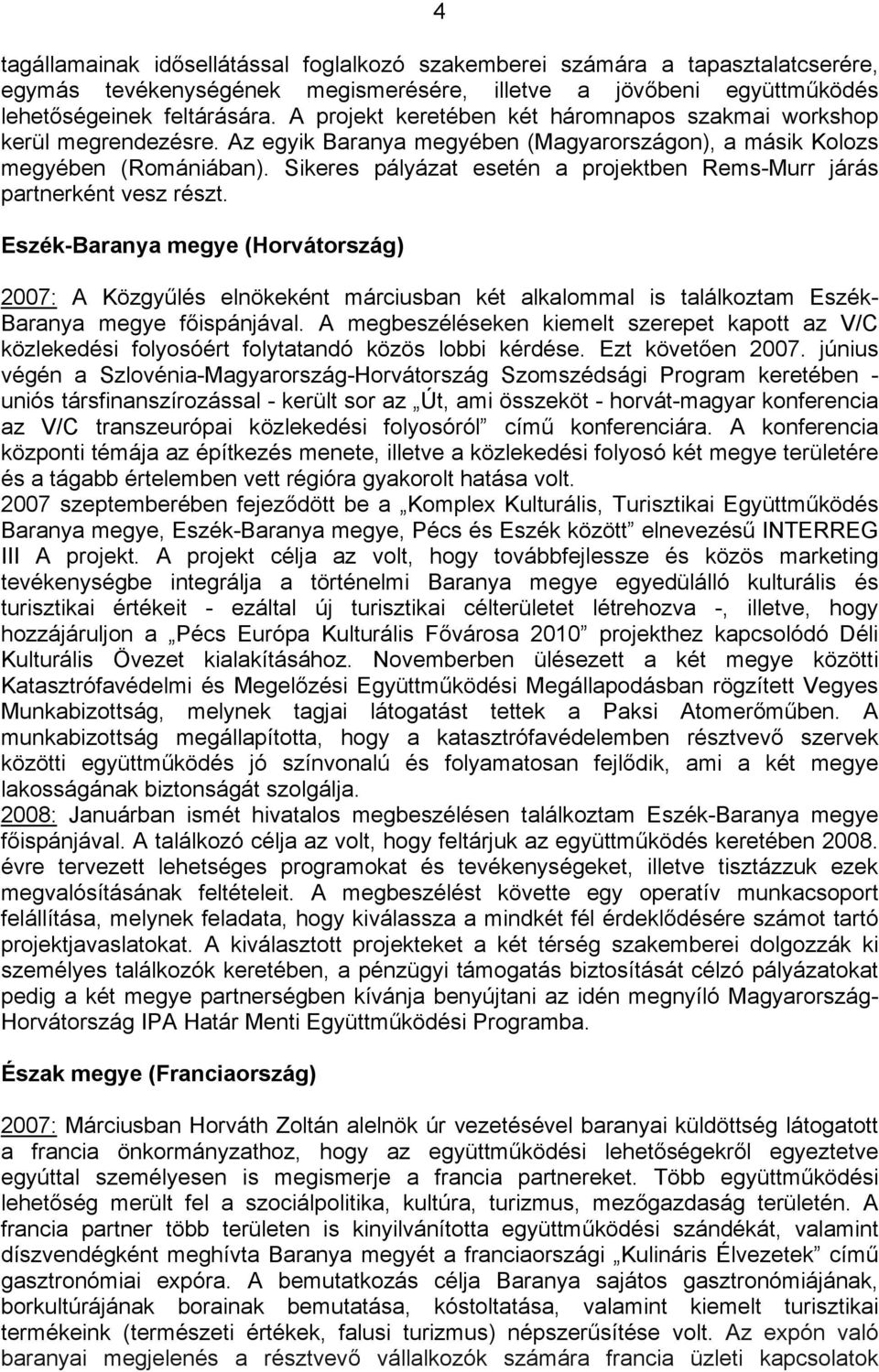 Sikeres pályázat esetén a projektben Rems-Murr járás partnerként vesz részt.