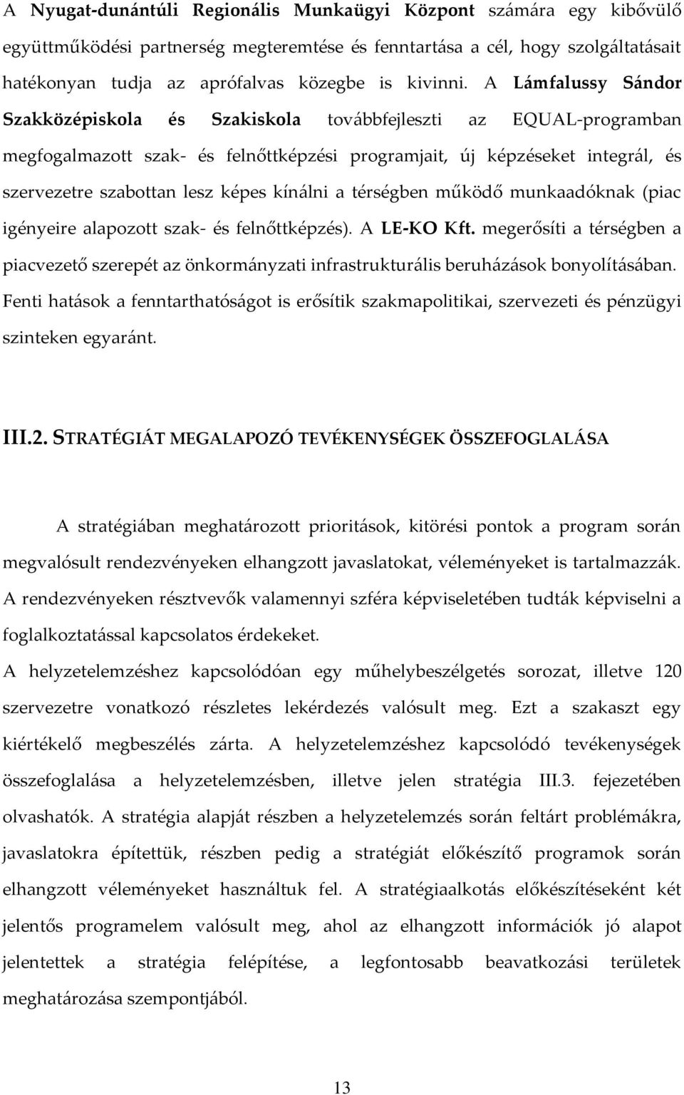 A L{mfalussy S{ndor Szakközépiskola és Szakiskola tov{bbfejleszti az EQUAL-programban megfogalmazott szak- és felnőttképzési programjait, új képzéseket integr{l, és szervezetre szabottan lesz képes
