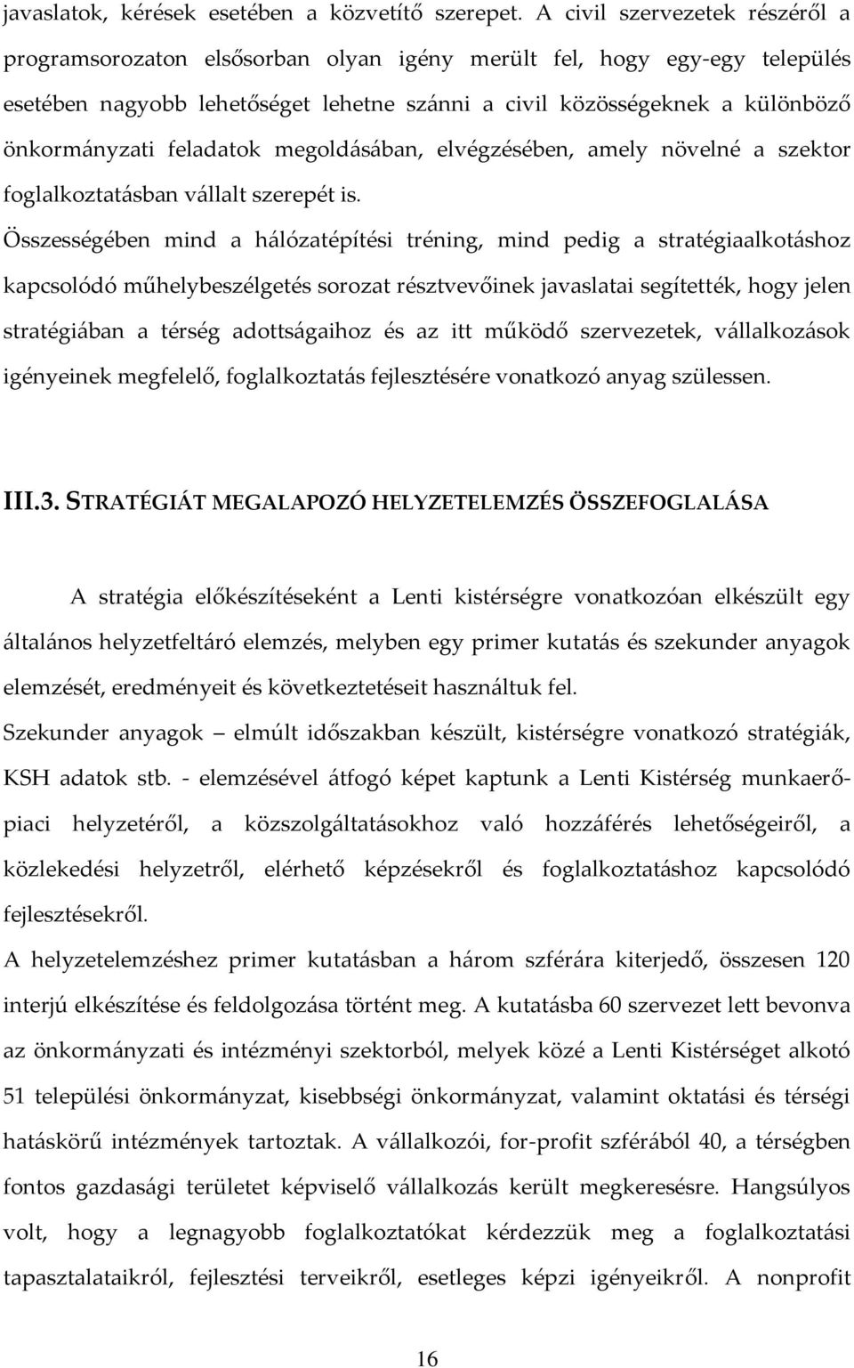 feladatok megold{s{ban, elvégzésében, amely növelné a szektor foglalkoztat{sban v{llalt szerepét is.