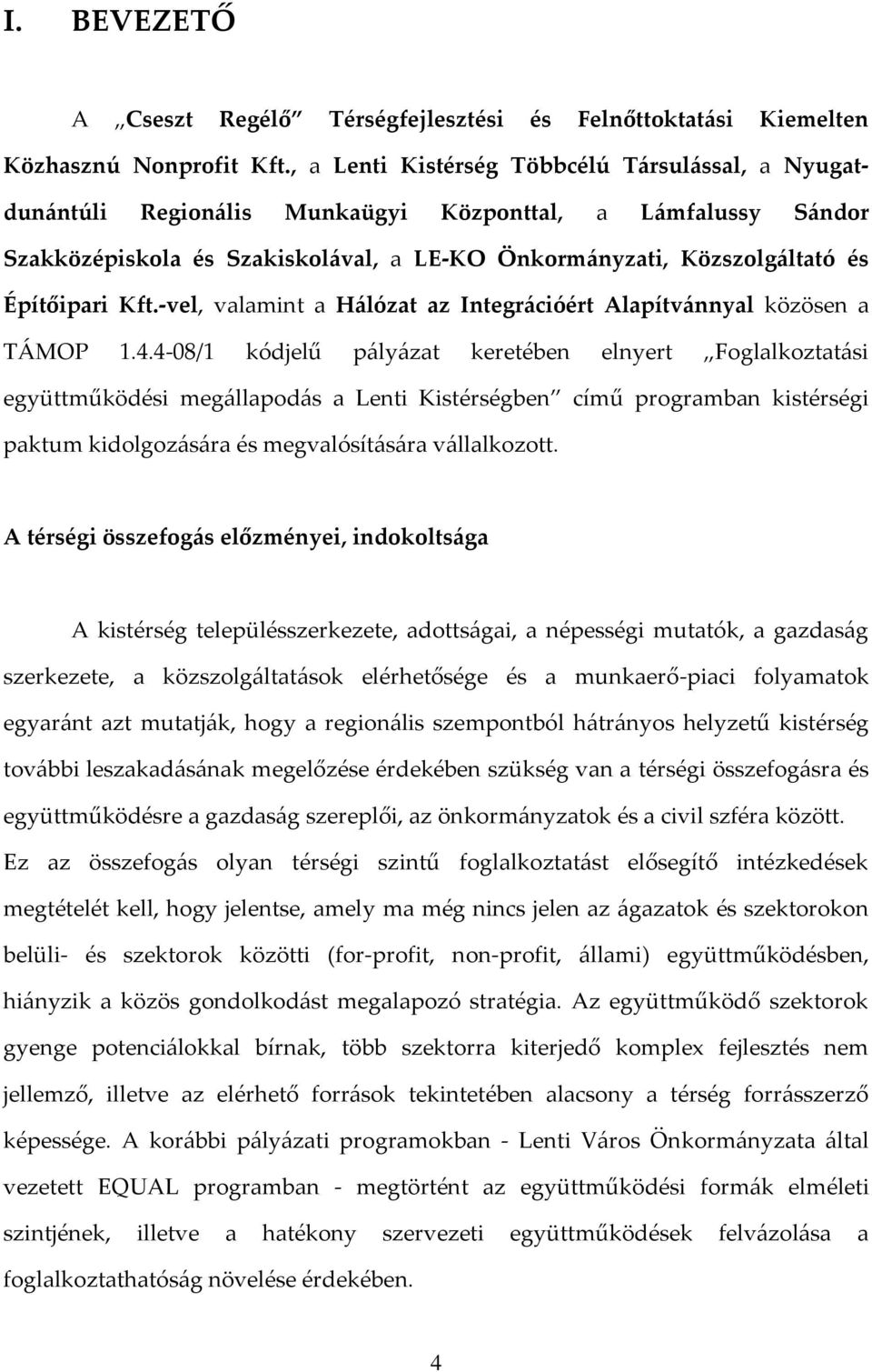 Kft.-vel, valamint a H{lózat az Integr{cióért Alapítv{nnyal közösen a T[MOP 1.4.