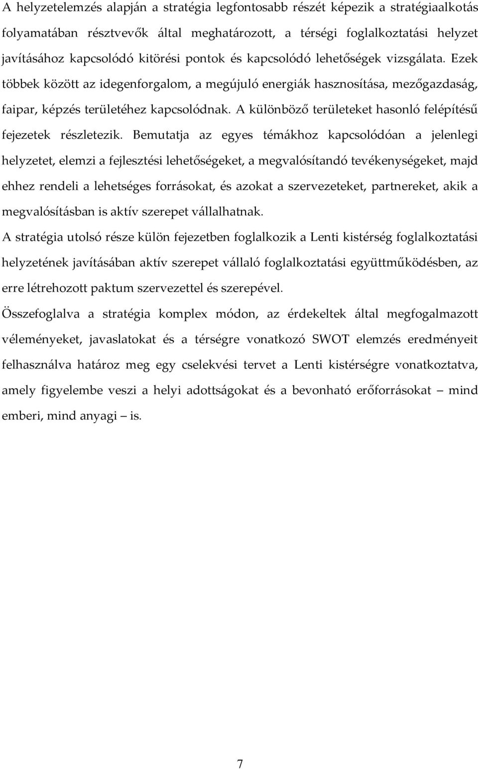 A különböző területeket hasonló felépítésű fejezetek részletezik.