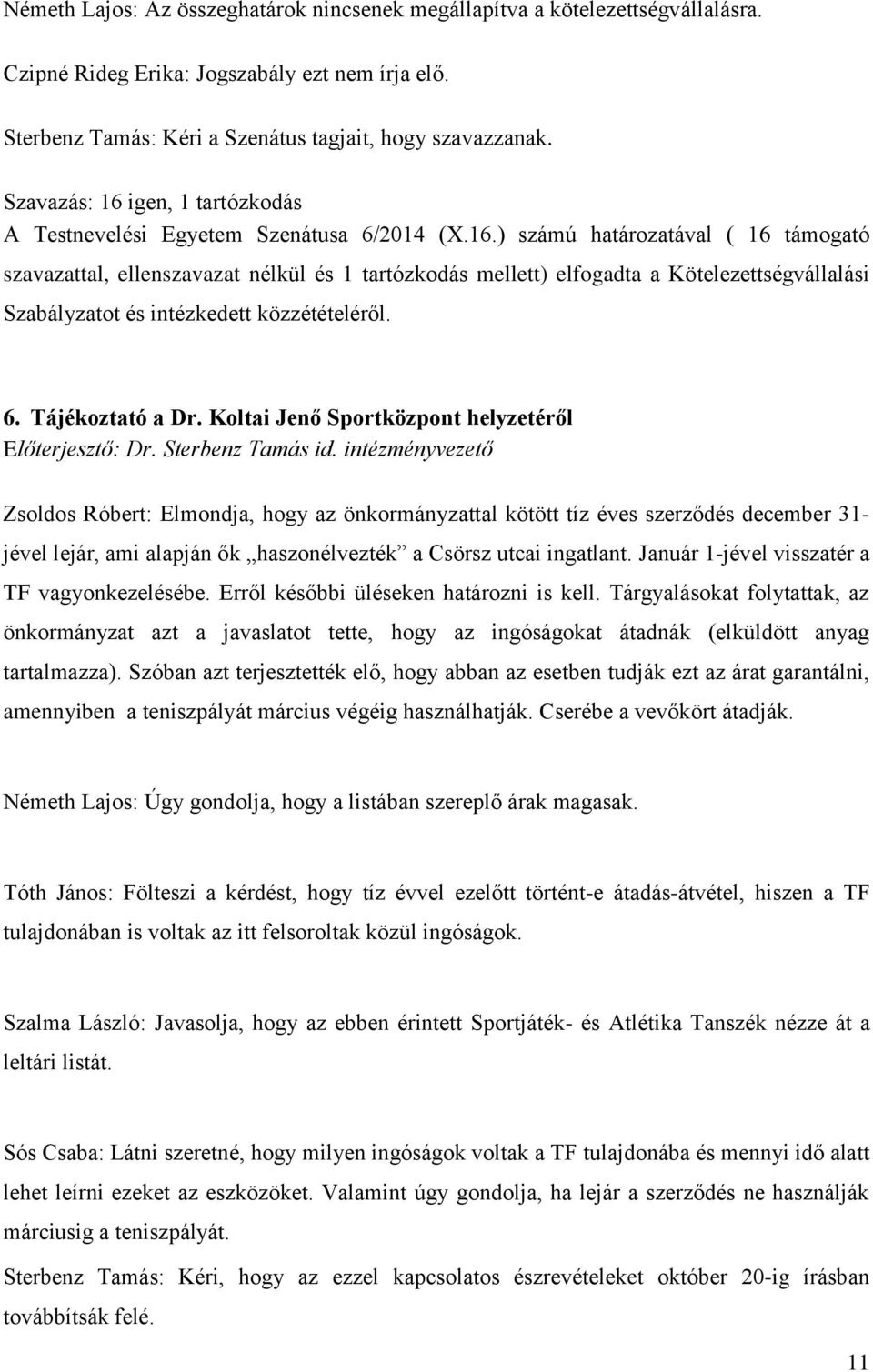 6. Tájékoztató a Dr. Koltai Jenő Sportközpont helyzetéről Előterjesztő: Dr. Sterbenz Tamás id.