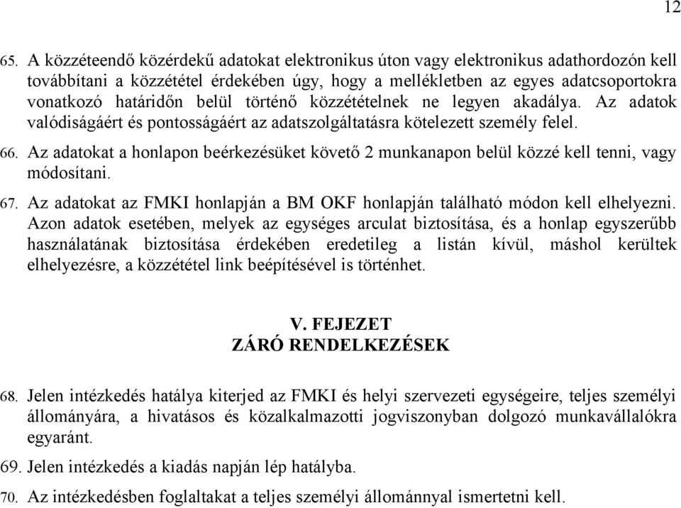 történő közzétételnek ne legyen akadálya. Az adatok valódiságáért és pontosságáért az adatszolgáltatásra kötelezett személy felel. 66.