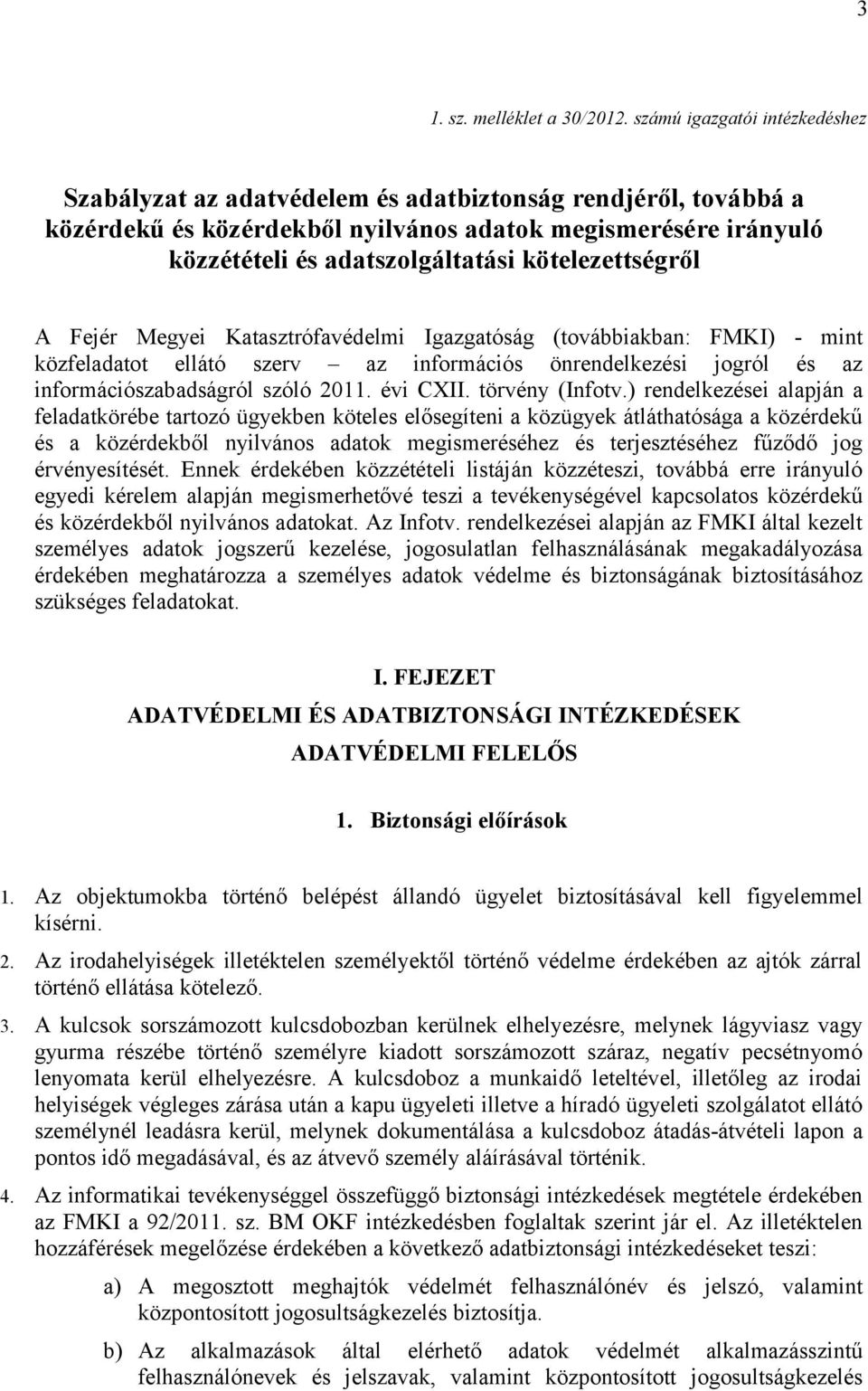 kötelezettségről A Fejér Megyei Katasztrófavédelmi Igazgatóság (továbbiakban: FMKI) - mint közfeladatot ellátó szerv az információs önrendelkezési jogról és az információszabadságról szóló 2011.