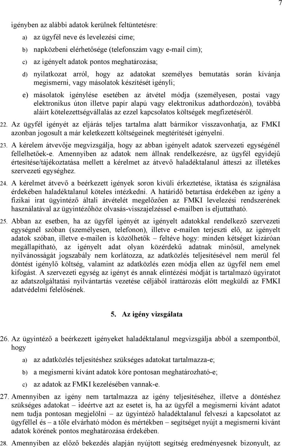 elektronikus úton illetve papír alapú vagy elektronikus adathordozón), továbbá aláírt kötelezettségvállalás az ezzel kapcsolatos költségek megfizetéséről. 22.