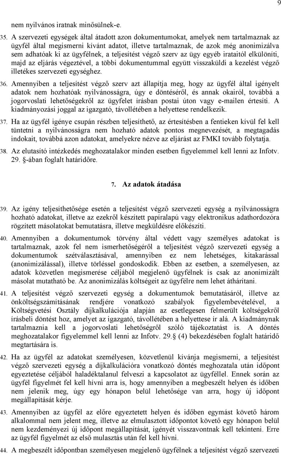 ügyfélnek, a teljesítést végző szerv az ügy egyéb irataitól elkülöníti, majd az eljárás végeztével, a többi dokumentummal együtt visszaküldi a kezelést végző illetékes szervezeti egységhez. 36.