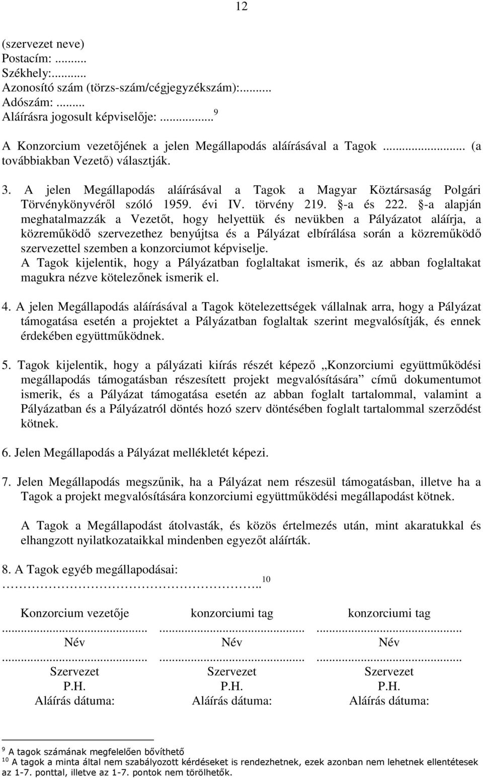 A jelen Megállapodás aláírásával a Tagok a Magyar Köztársaság Polgári Törvénykönyvérıl szóló 1959. évi IV. törvény 219. -a és 222.