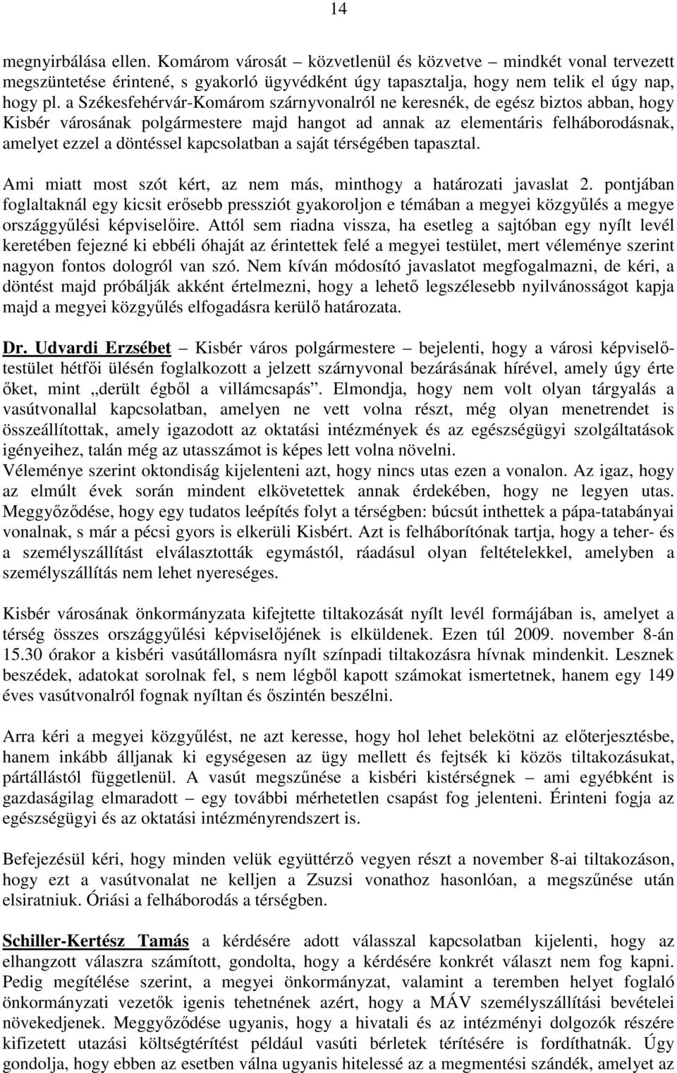kapcsolatban a saját térségében tapasztal. Ami miatt most szót kért, az nem más, minthogy a határozati javaslat 2.