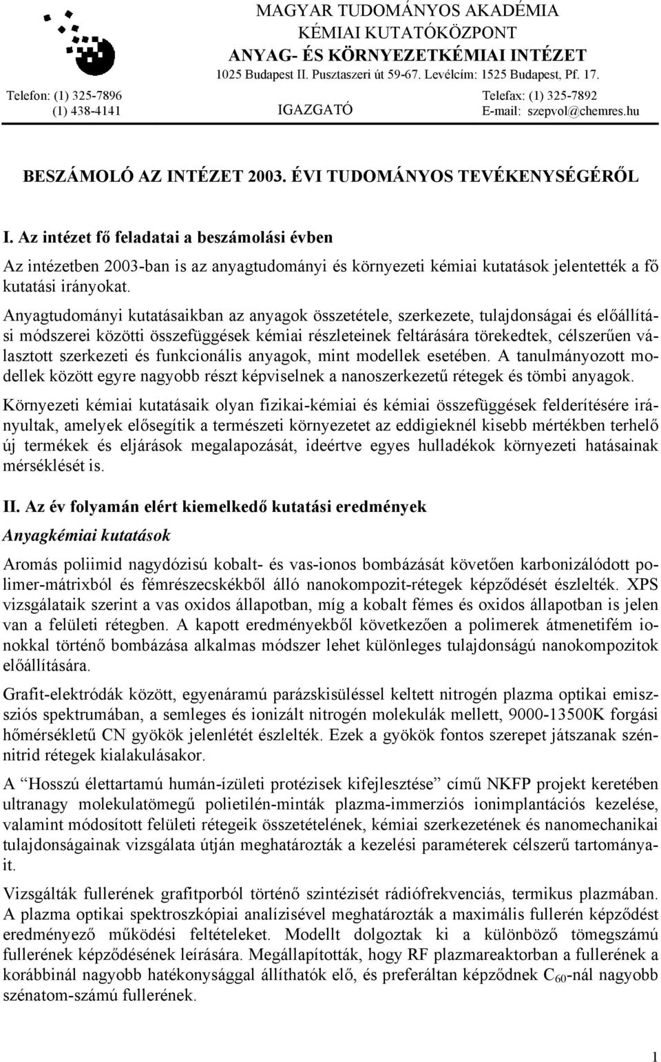 Az intézet fő feladatai a beszámolási évben Az intézetben 2003-ban is az anyagtudományi és környezeti kémiai kutatások jelentették a fő kutatási irányokat.