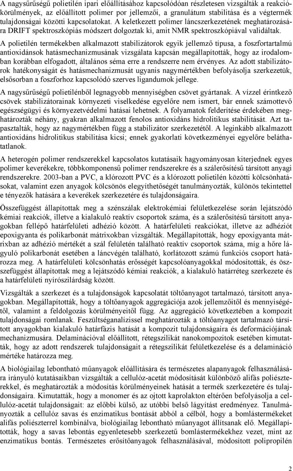 A polietilén termékekben alkalmazott stabilizátorok egyik jellemző típusa, a foszfortartalmú antioxidánsok hatásmechanizmusának vizsgálata kapcsán megállapították, hogy az irodalomban korábban