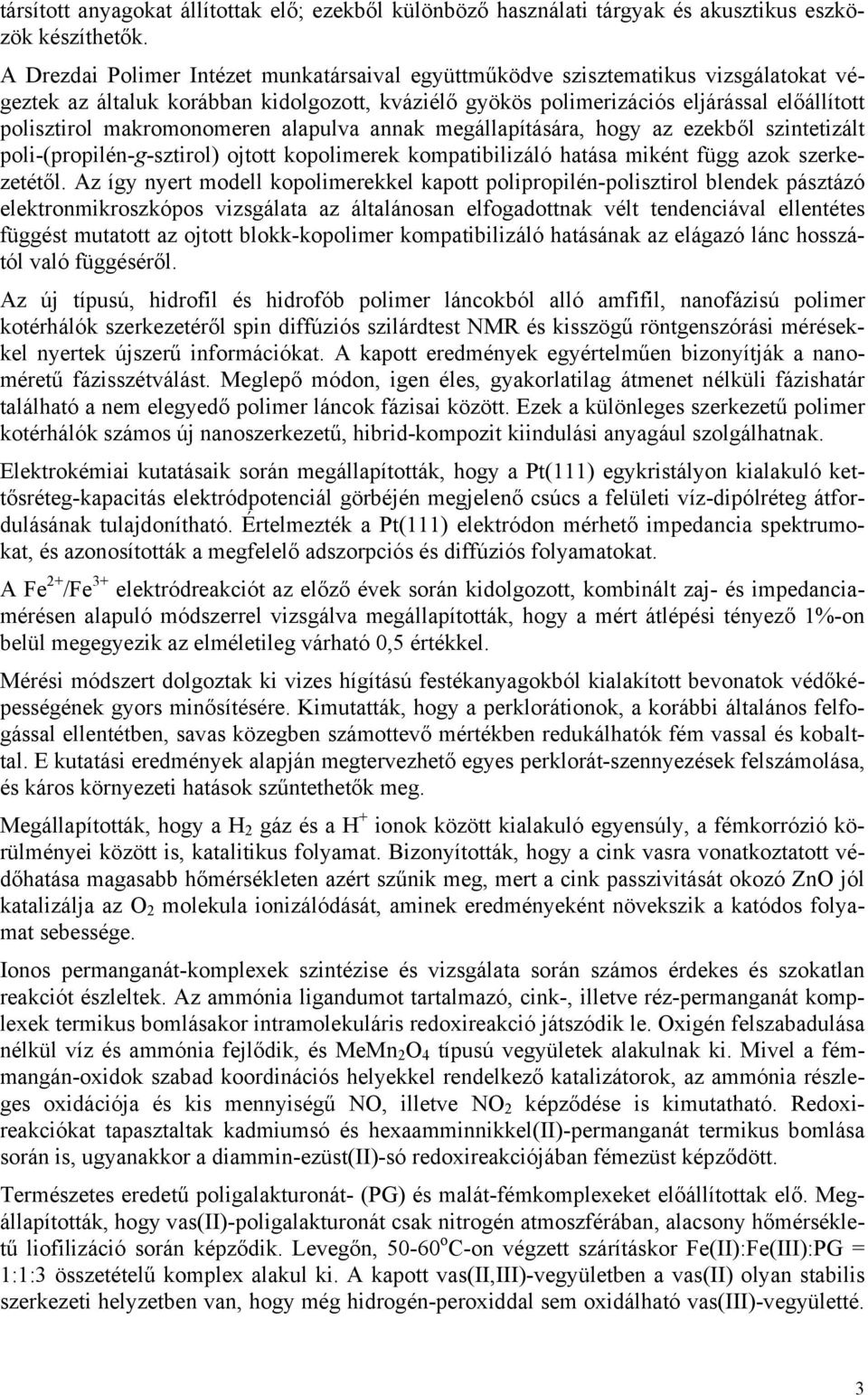 makromonomeren alapulva annak megállapítására, hogy az ezekből szintetizált poli-(propilén-g-sztirol) ojtott kopolimerek kompatibilizáló hatása miként függ azok szerkezetétől.