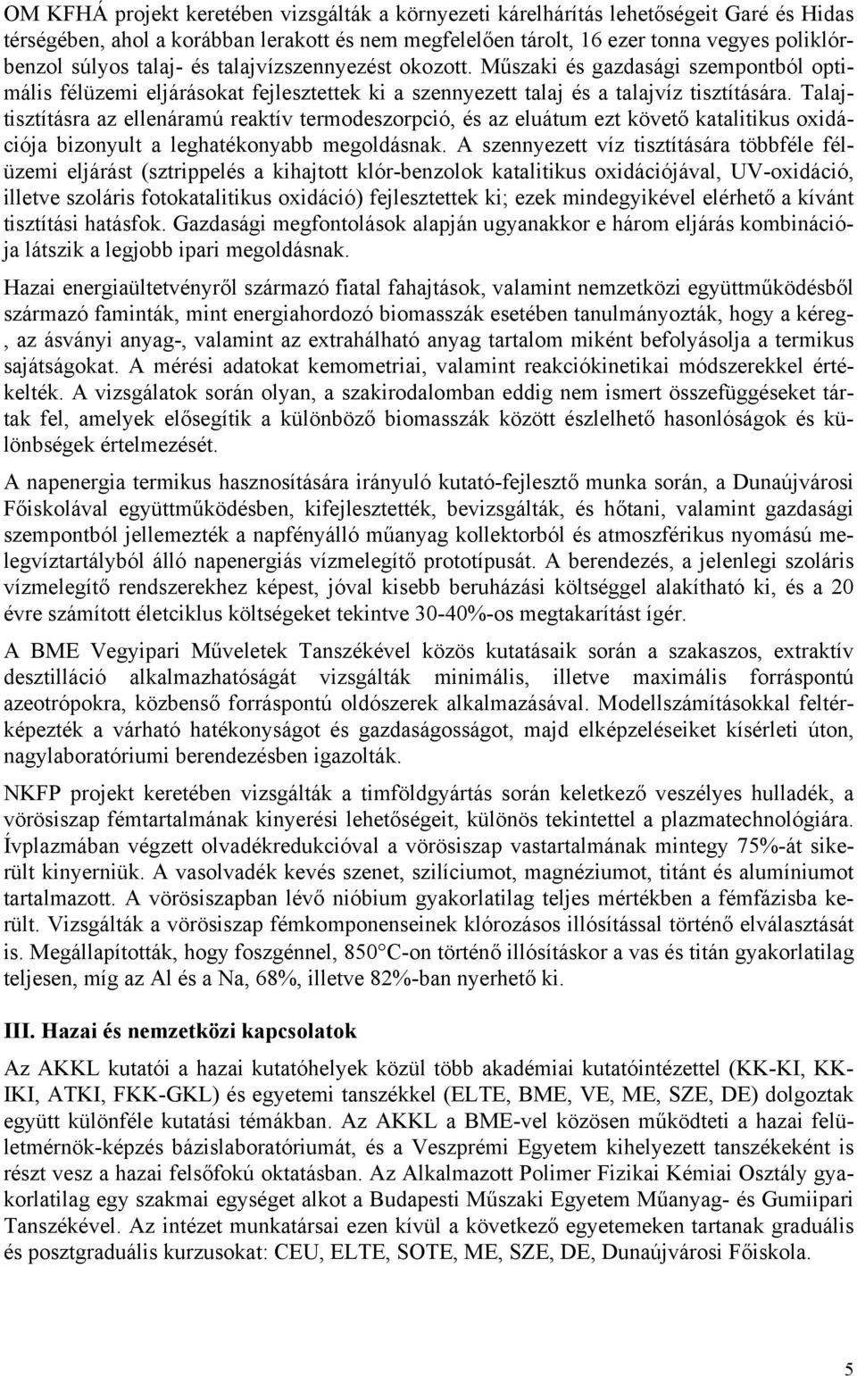 Talajtisztításra az ellenáramú reaktív termodeszorpció, és az eluátum ezt követő katalitikus oxidációja bizonyult a leghatékonyabb megoldásnak.