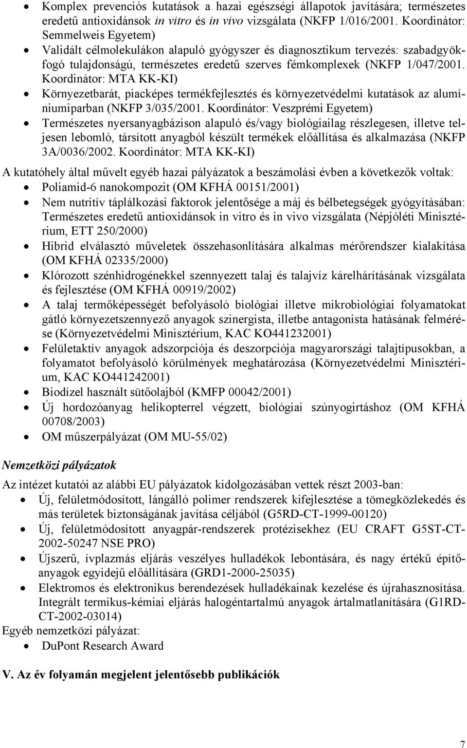 Koordinátor: MTA KK-KI) Környezetbarát, piacképes termékfejlesztés és környezetvédelmi kutatások az alumíniumiparban (NKFP 3/035/2001.
