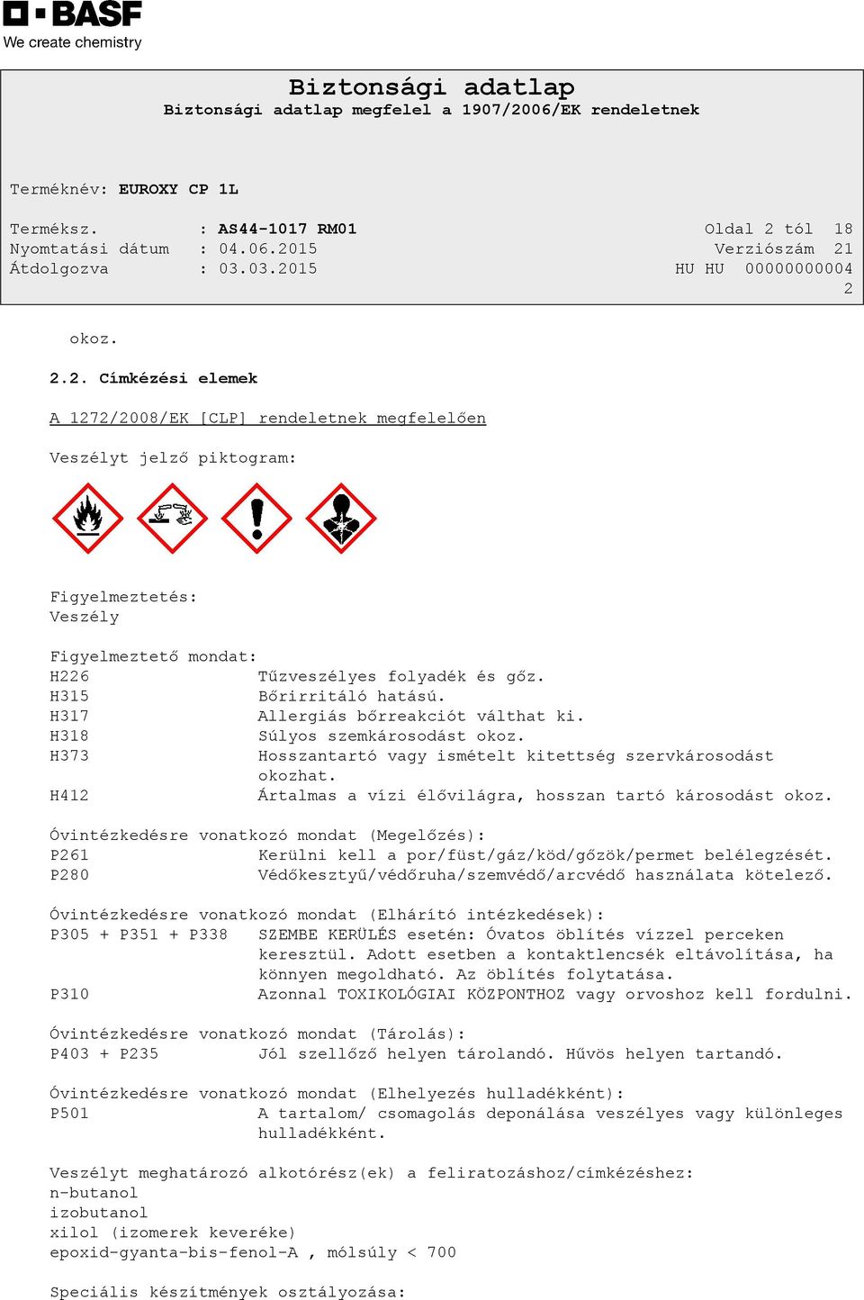 H315 Bőrirritáló hatású. H317 Allergiás bőrreakciót válthat ki. H318 Súlyos szemkárosodást okoz. H373 Hosszantartó vagy ismételt kitettség szervkárosodást okozhat.