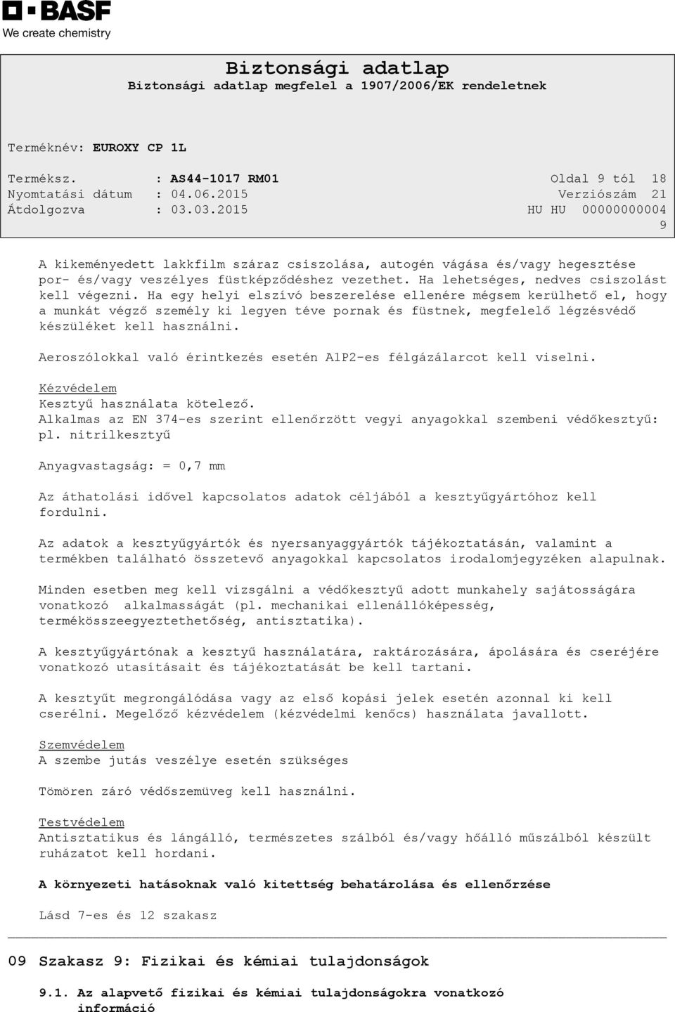 Ha egy helyi elszívó beszerelése ellenére mégsem kerülhető el, hogy a munkát végző személy ki legyen téve pornak és füstnek, megfelelő légzésvédő készüléket kell használni.