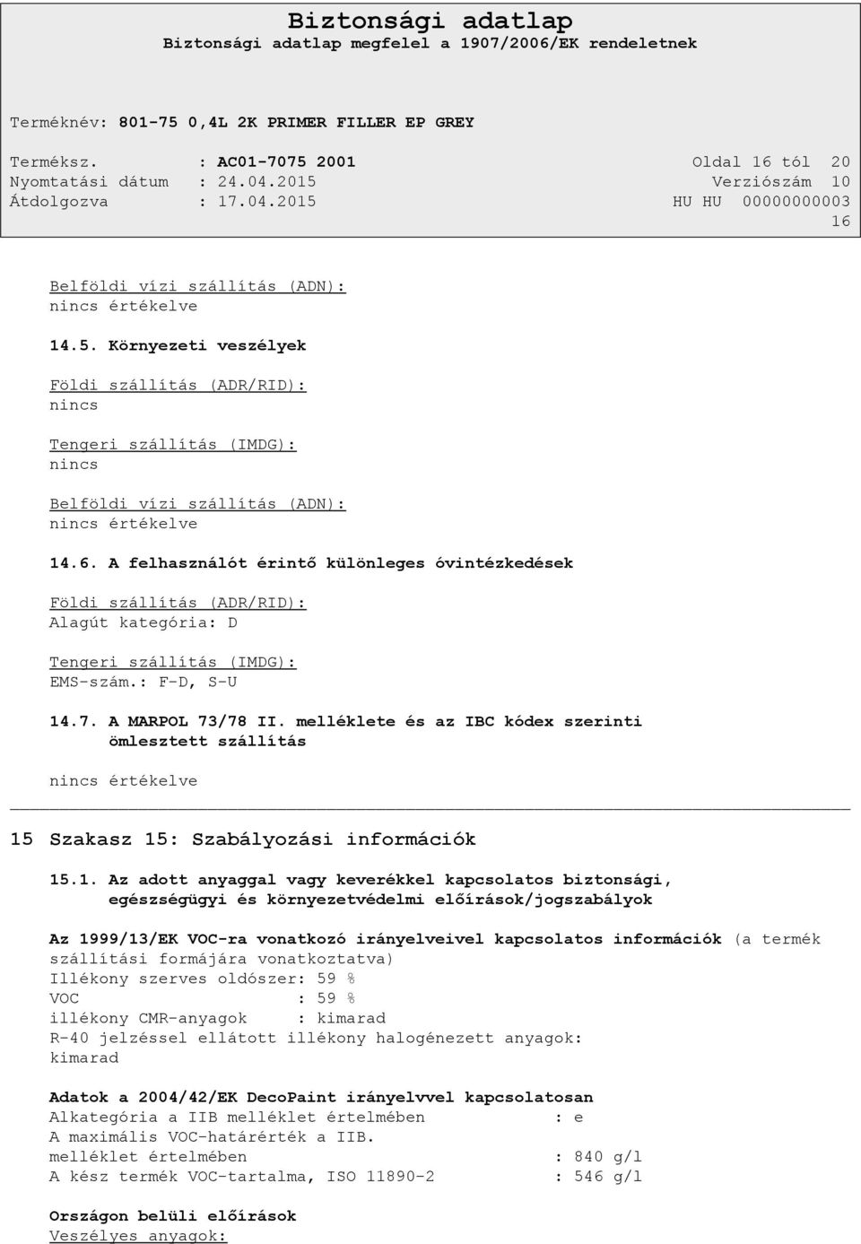 melléklete és az IBC kódex szerinti ömlesztett szállítás nincs értékelve 15