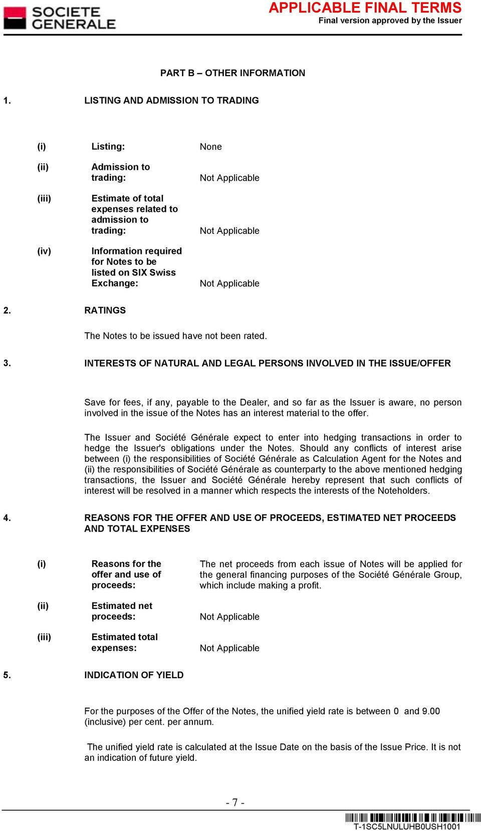 Swiss Exchange: 2. RATINGS The Notes to be issued have not been rated. 3.