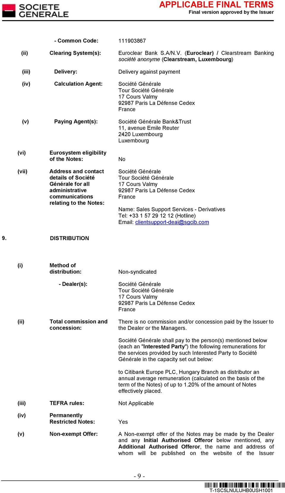 92987 Paris La Défense Cedex France (v) Paying Agent(s): Société Générale Bank&Trust 11, avenue Emile Reuter 2420 Luxembourg Luxembourg (vi) (vii) Eurosystem eligibility of the Notes: Address and