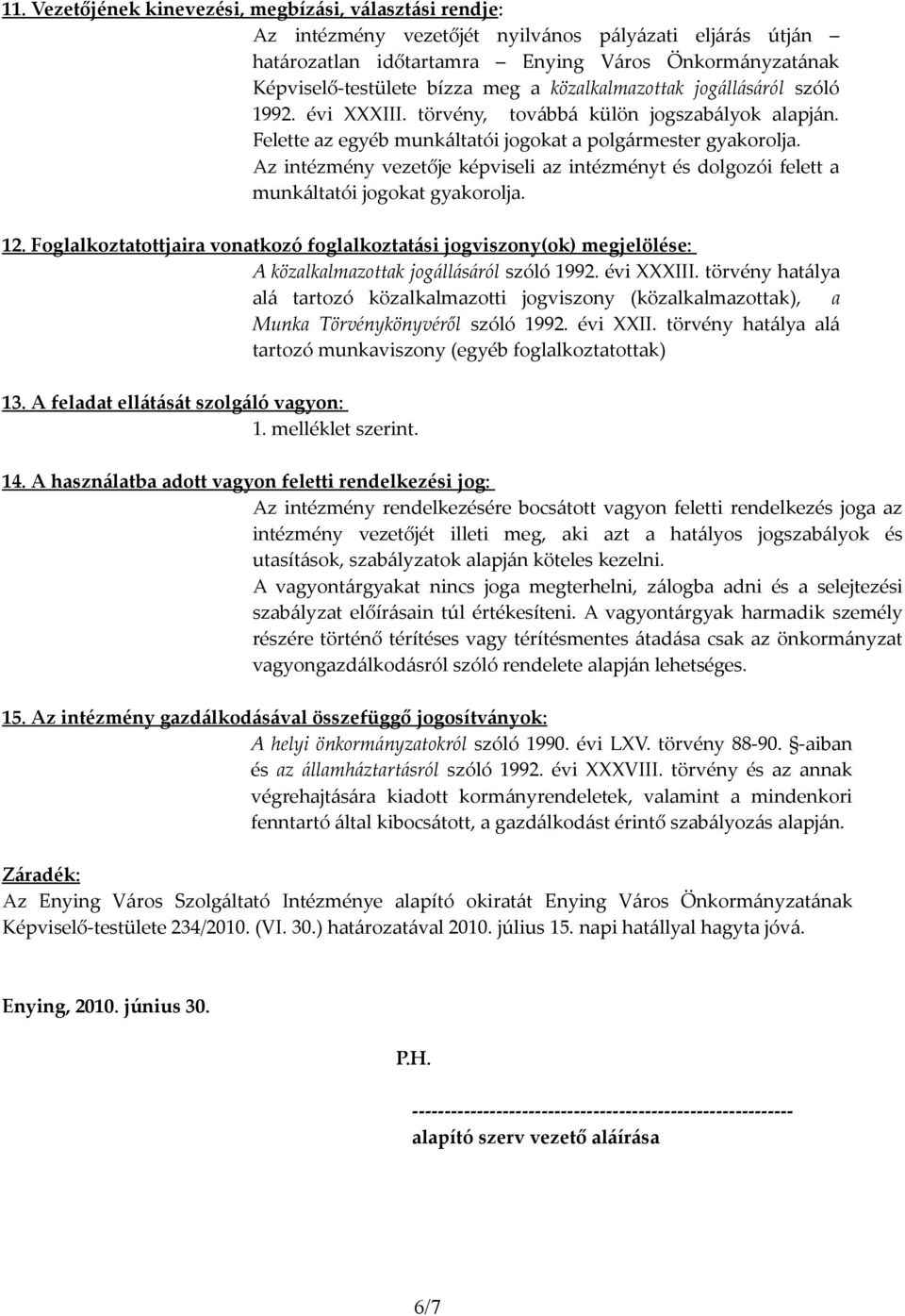 Az intézmény vezetője képviseli az intézményt és dolgozói felett a munkáltatói jogokat gyakorolja. 12.