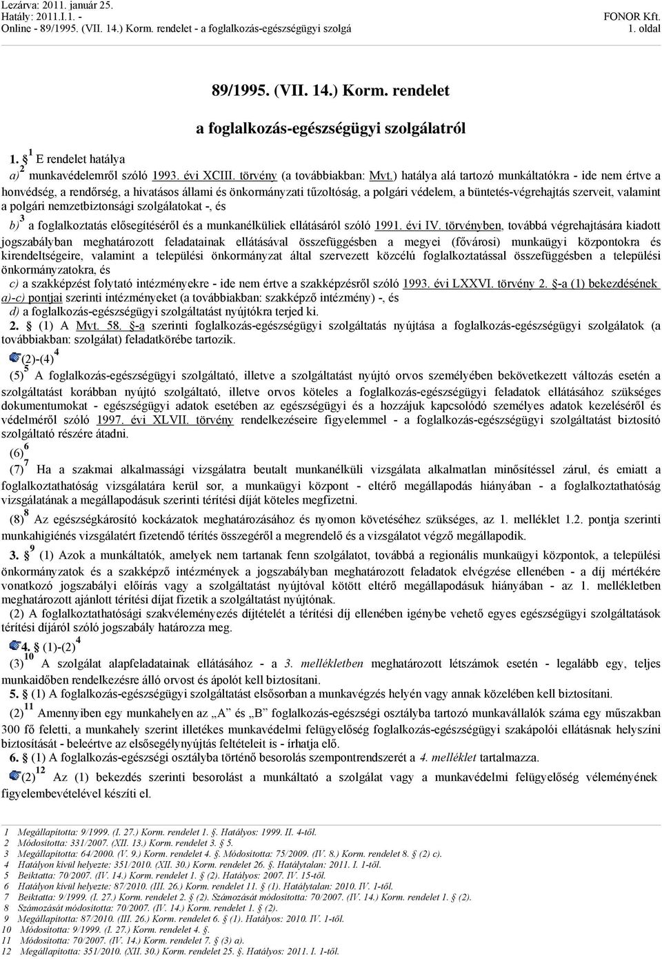 nemzetbiztonsági szolgálatokat -, és b) 3 a foglalkoztatás elősegítéséről és a munkanélküliek ellátásáról szóló 1991. évi IV.