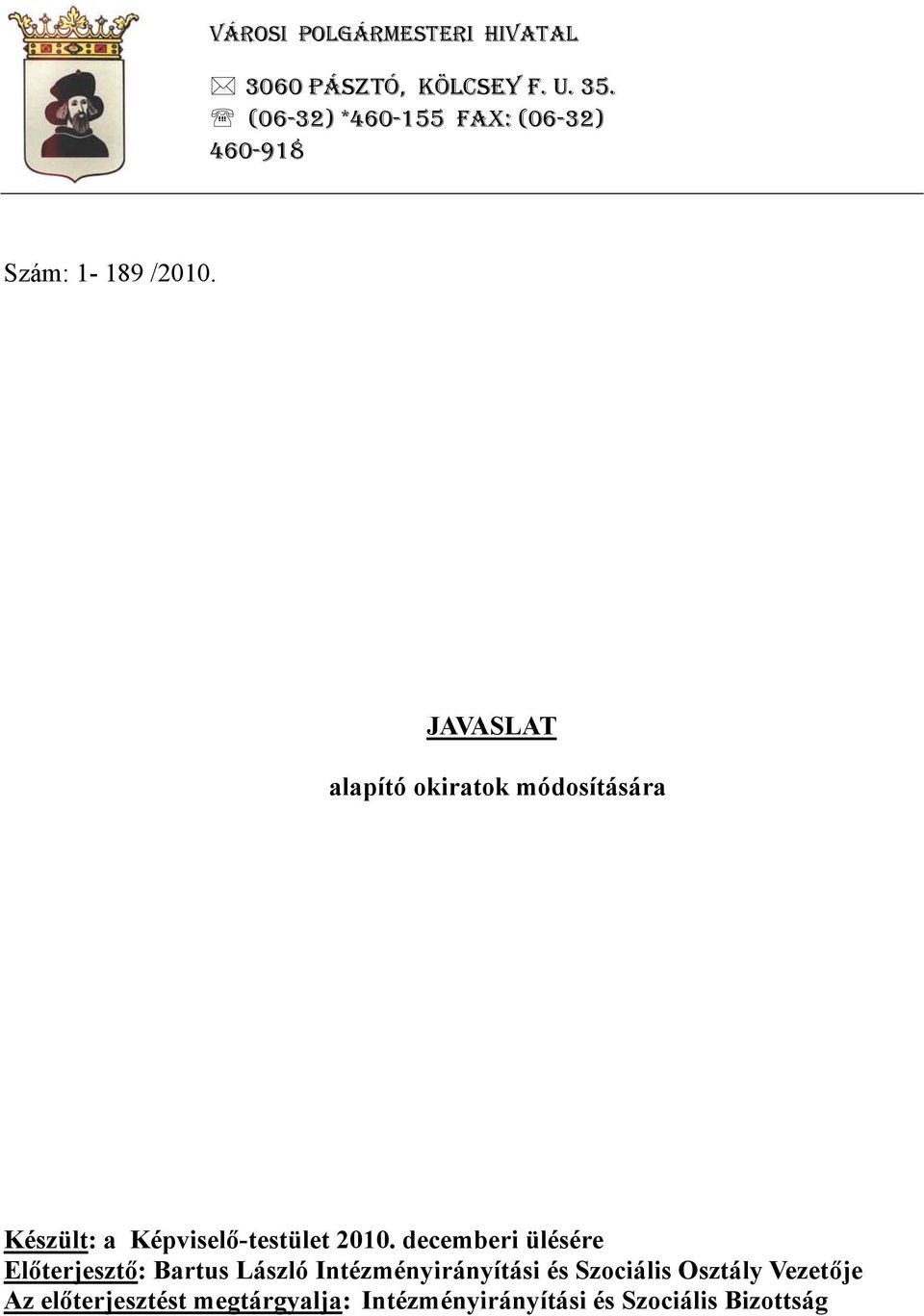 JAVASLAT alapító okiratok módosítására Készült: a Képviselő-testület 2010.