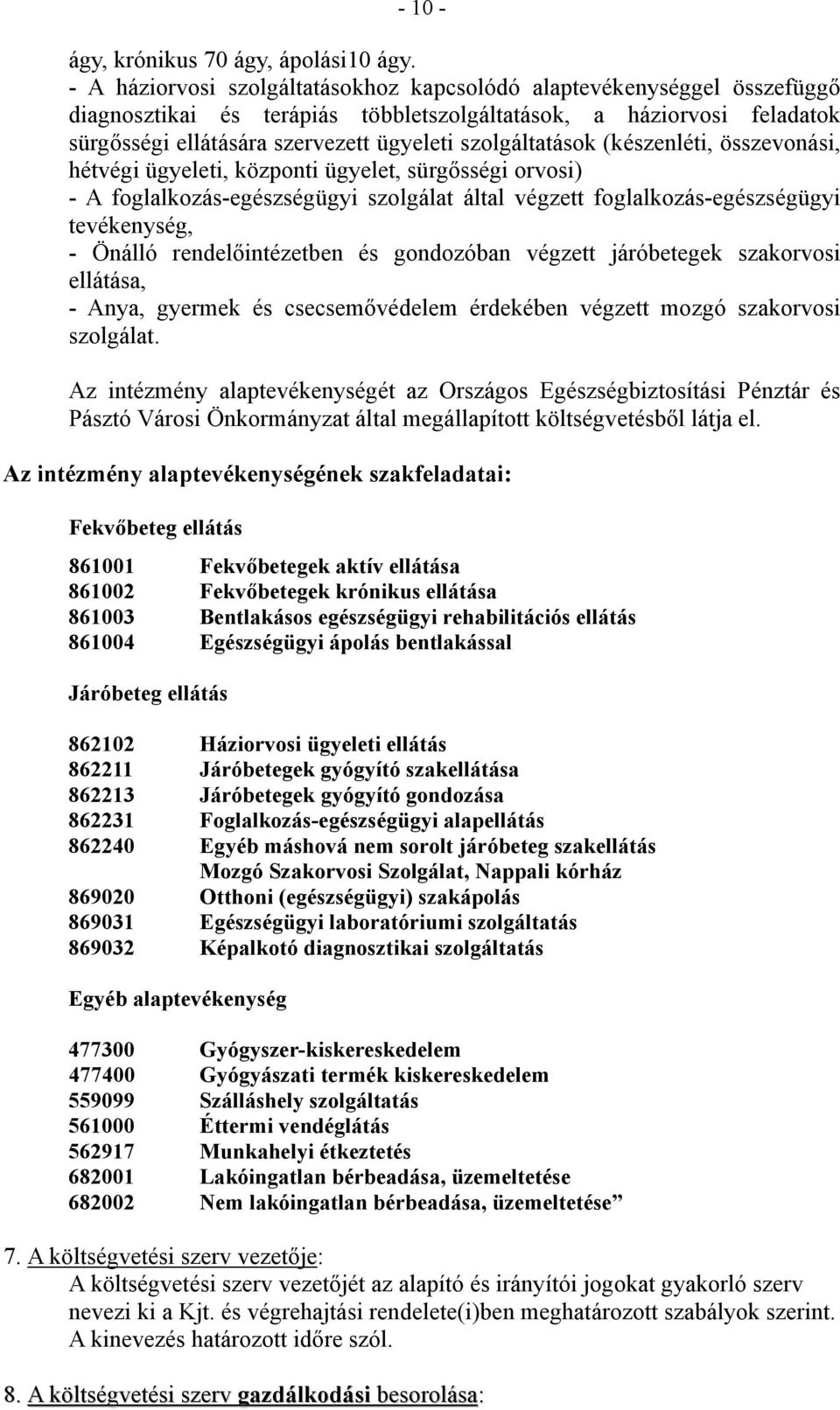 szolgáltatások (készenléti, összevonási, hétvégi ügyeleti, központi ügyelet, sürgősségi orvosi) - A foglalkozás-egészségügyi szolgálat által végzett foglalkozás-egészségügyi tevékenység, - Önálló