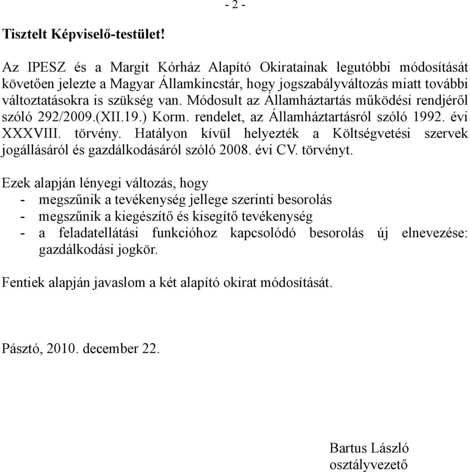 Módosult az Államháztartás működési rendjéről szóló 292/2009.(XII.19.) Korm. rendelet, az Államháztartásról szóló 1992. évi XXXVIII. törvény.