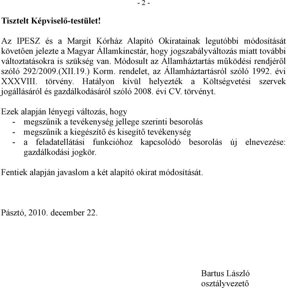 Módosult az Államháztartás működési rendjéről szóló 292/2009.(XII.19.) Korm. rendelet, az Államháztartásról szóló 1992. évi XXXVIII. törvény.