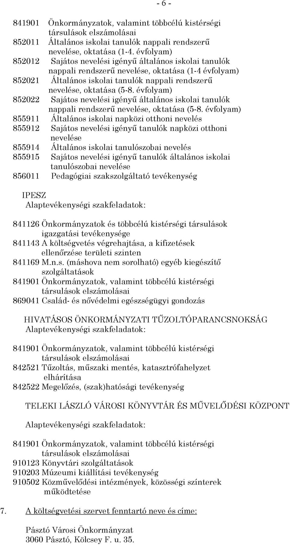 évfolyam) 852022 Sajátos nevelési igényű általános iskolai tanulók nappali rendszerű nevelése, oktatása (5-8.