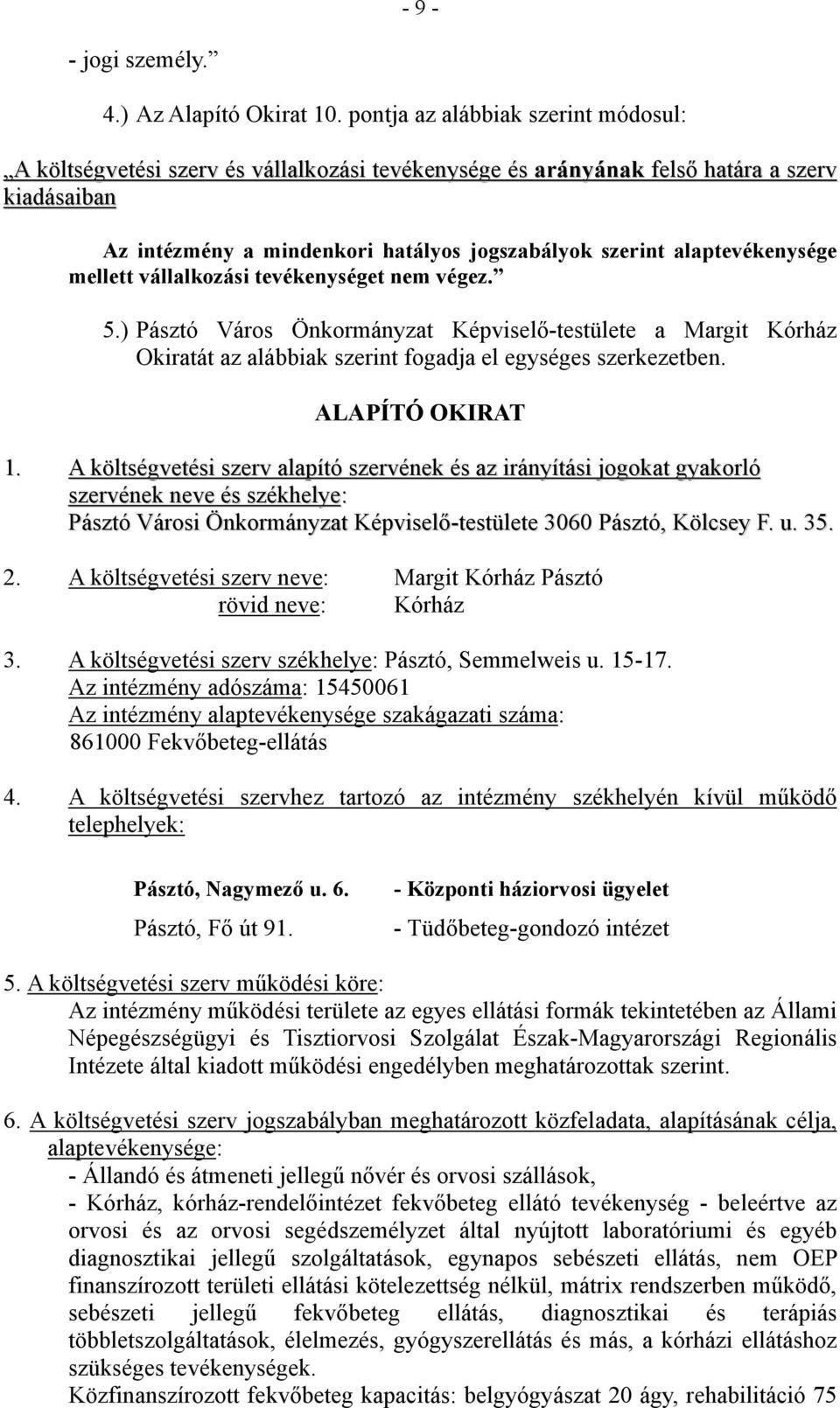 alaptevékenysége mellett vállalkozási tevékenységet nem végez. 5.) Pásztó Város Önkormányzat Képviselő-testülete a Margit Kórház Okiratát az alábbiak szerint fogadja el egységes szerkezetben.