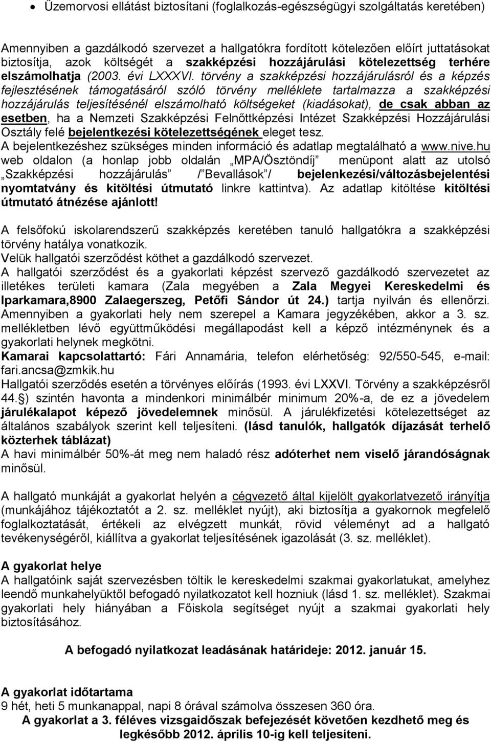 törvény a szakképzési hozzájárulásról és a képzés fejlesztésének támogatásáról szóló törvény melléklete tartalmazza a szakképzési hozzájárulás teljesítésénél elszámolható költségeket (kiadásokat), de