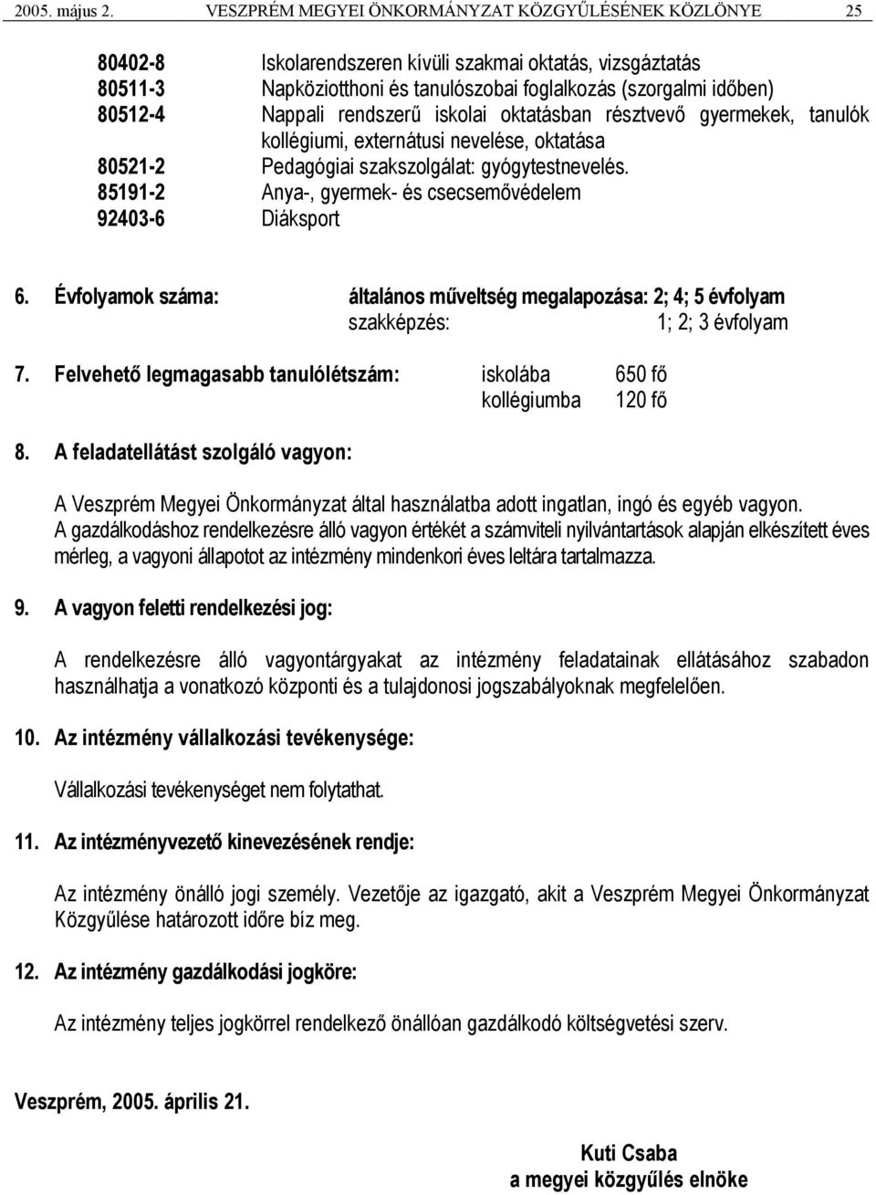 Nappali rendszerű iskolai oktatásban résztvevő gyermekek, tanulók kollégiumi, externátusi nevelése, oktatása 80521-2 Pedagógiai szakszolgálat: gyógytestnevelés.