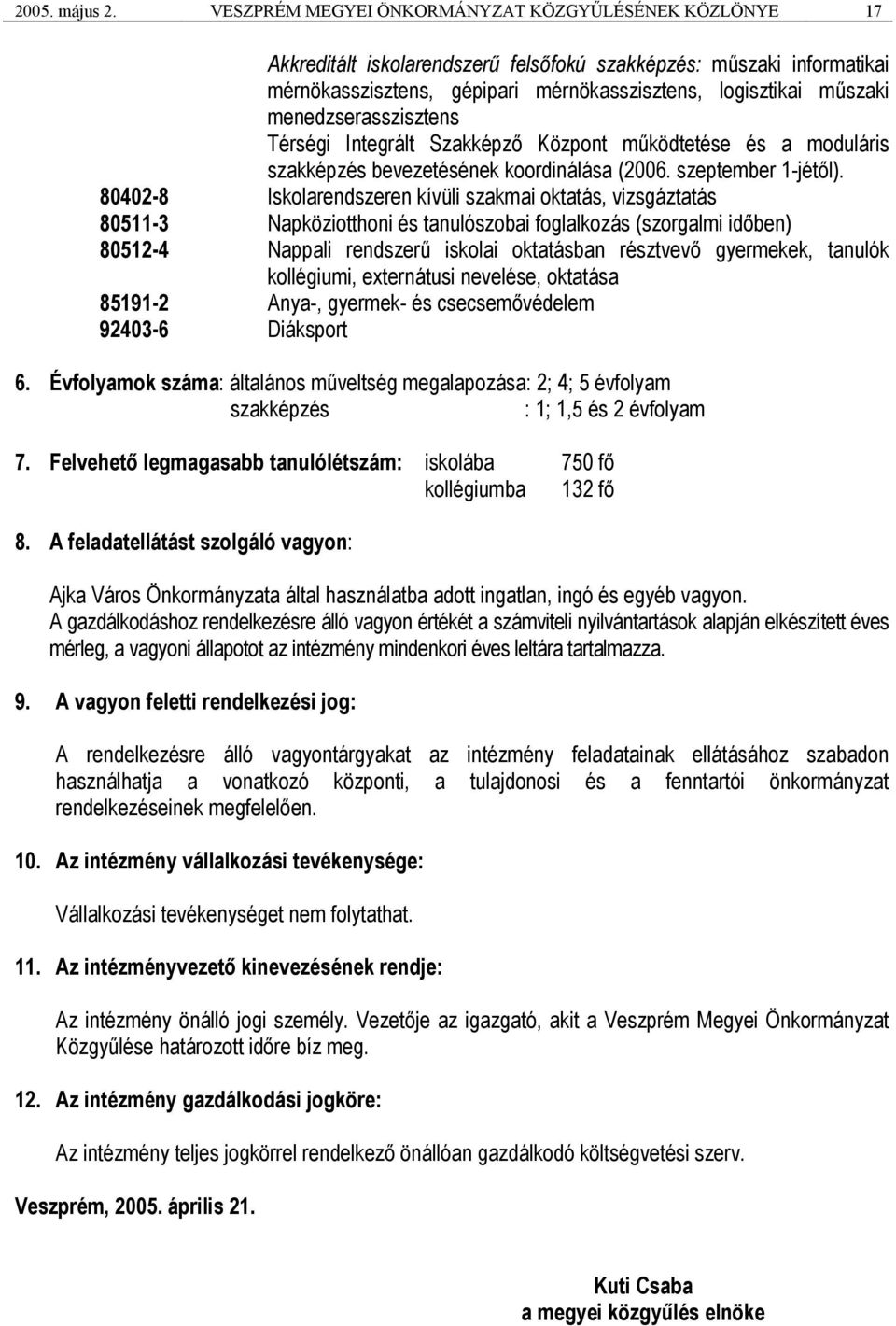 menedzserasszisztens Térségi Integrált Szakképző Központ működtetése és a moduláris szakképzés bevezetésének koordinálása (2006. szeptember 1-jétől).