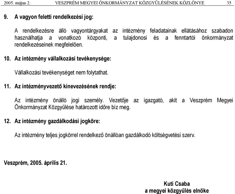 önkormányzat rendelkezéseinek megfelelően. 10. Az intézmény vállalkozási tevékenysége: Vállalkozási tevékenységet nem folytathat. 11.