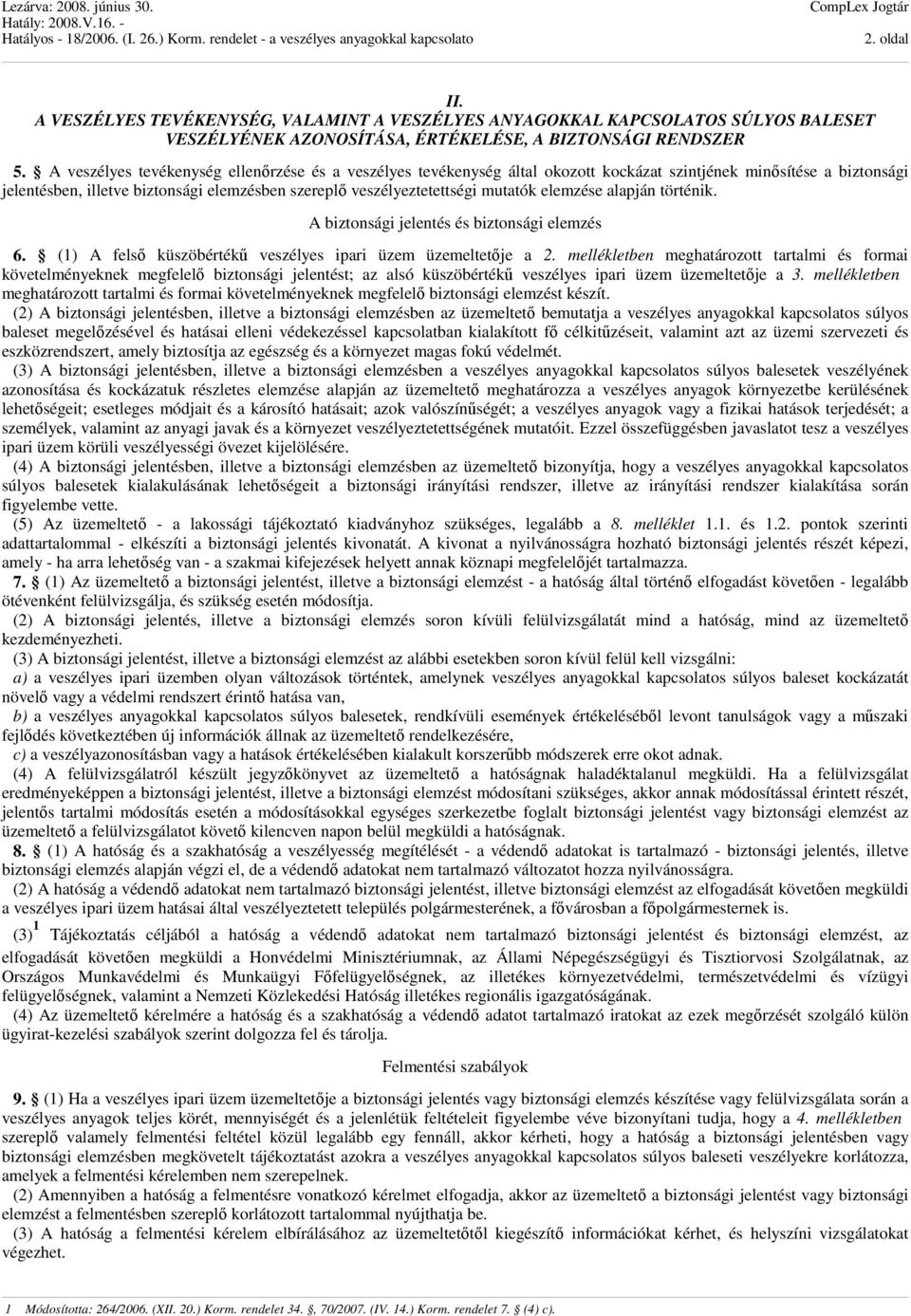 mutatók elemzése alapján történik. A biztonsági jelentés és biztonsági elemzés 6. (1) A felső küszöbértékű veszélyes ipari üzem üzemeltetője a 2.