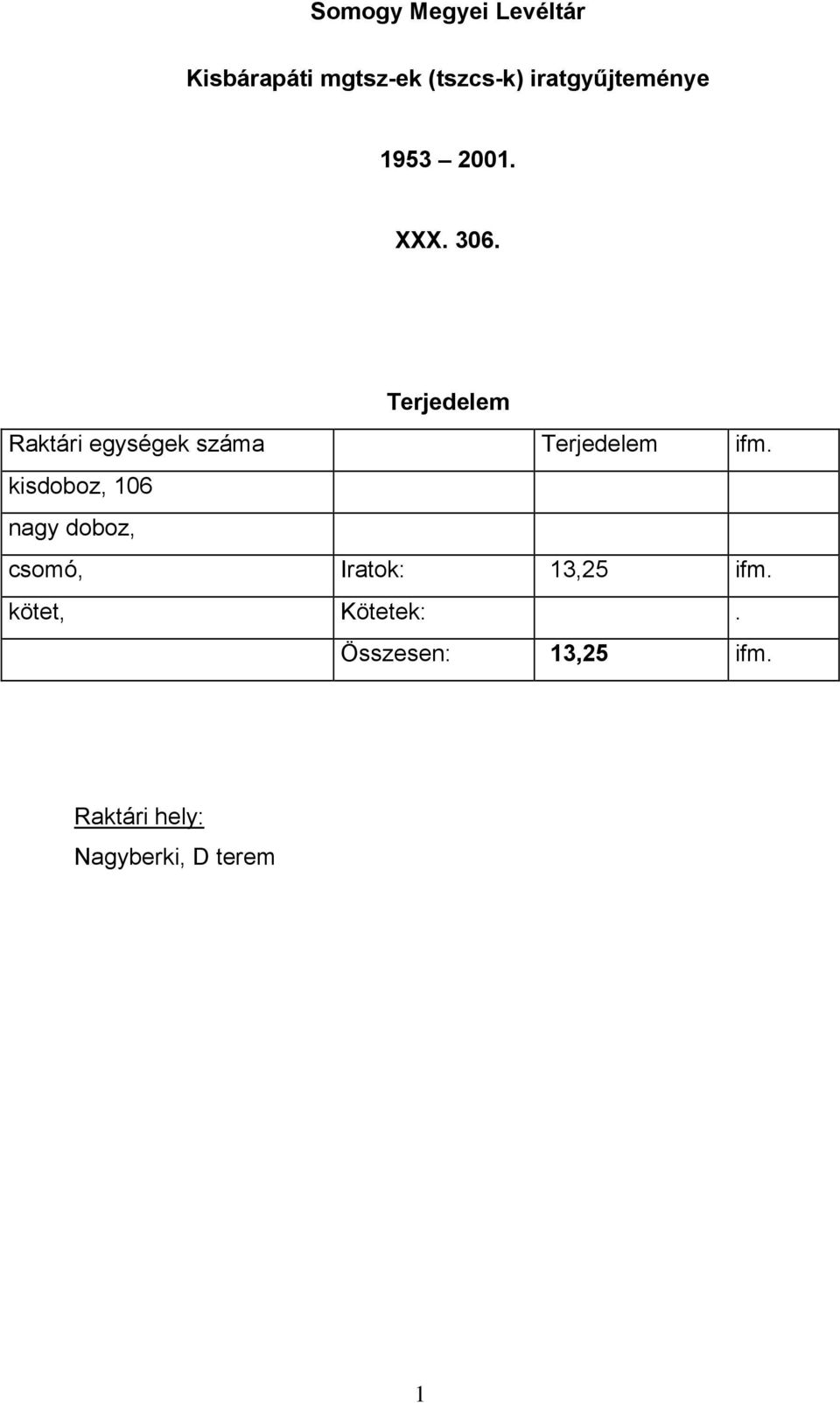 Terjedelem Raktári egységek száma Terjedelem ifm.