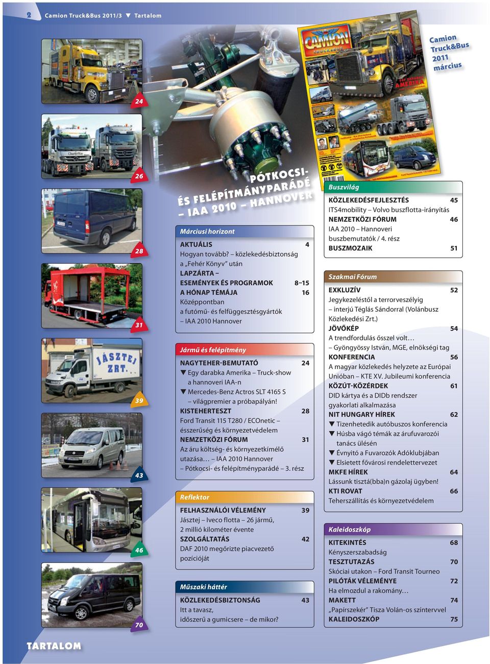 Ford Tourneo skóciai teszt Feldbinder IAA 2010 Pótkocsi és felépítmény-bemutatók Mercedes-Benz Actros SLT 4165 S világpremier a münsingeni próbapályán Téglás Sándor Volánbusz Gyöngyössy István MGE 26