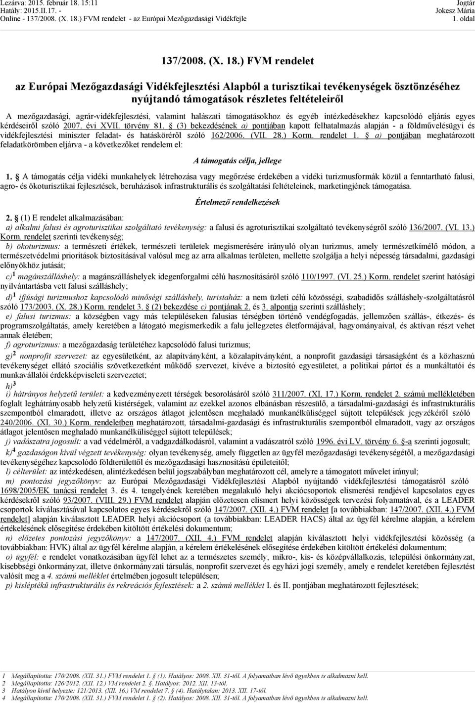 valamint halászati támogatásokhoz és egyéb intézkedésekhez kapcsolódó eljárás egyes kérdéseiről szóló 2007. évi XVII. törvény 81.