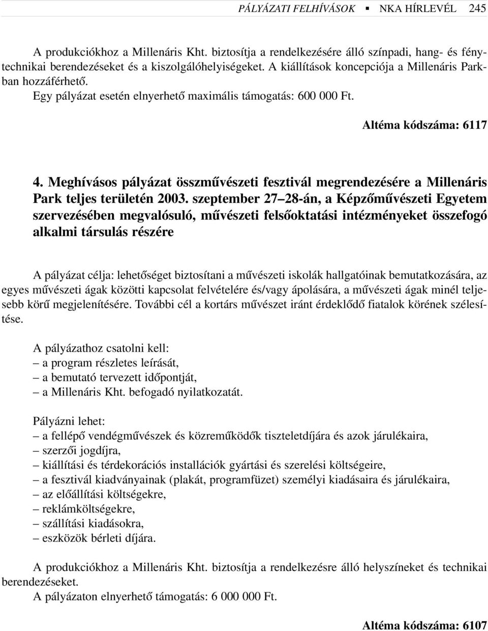 Meghívásos pályázat összmûvészeti fesztivál megrendezésére a Millenáris Park teljes területén 2003.