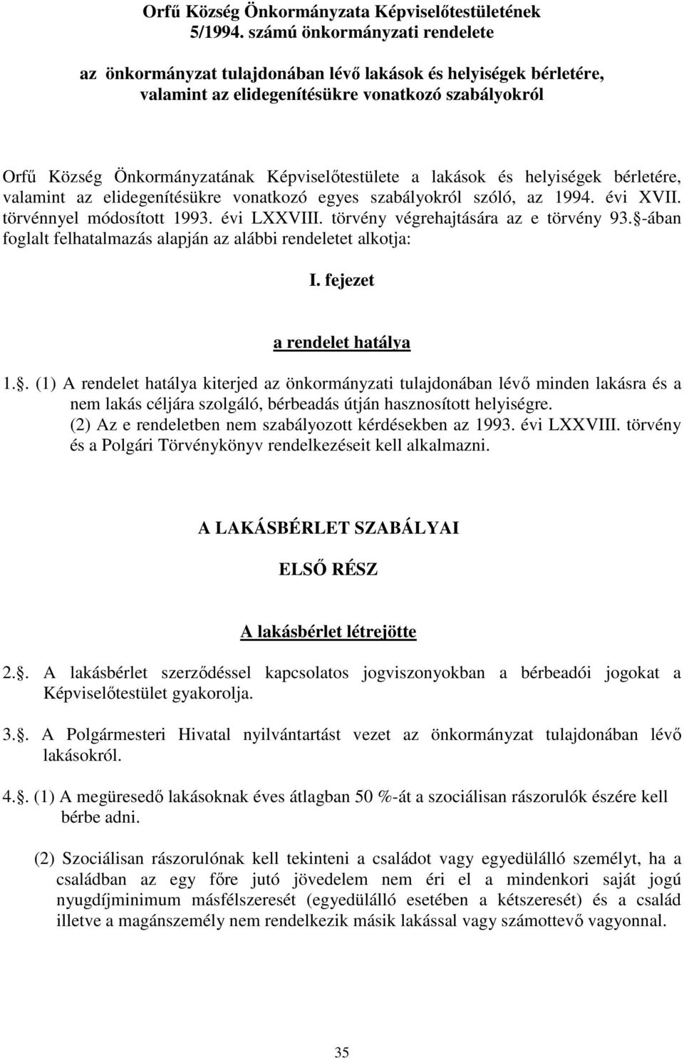 lakások és helyiségek bérletére, valamint az elidegenítésükre vonatkozó egyes szabályokról szóló, az 1994. évi XVII. törvénnyel módosított 1993. évi LXXVIII. törvény végrehajtására az e törvény 93.