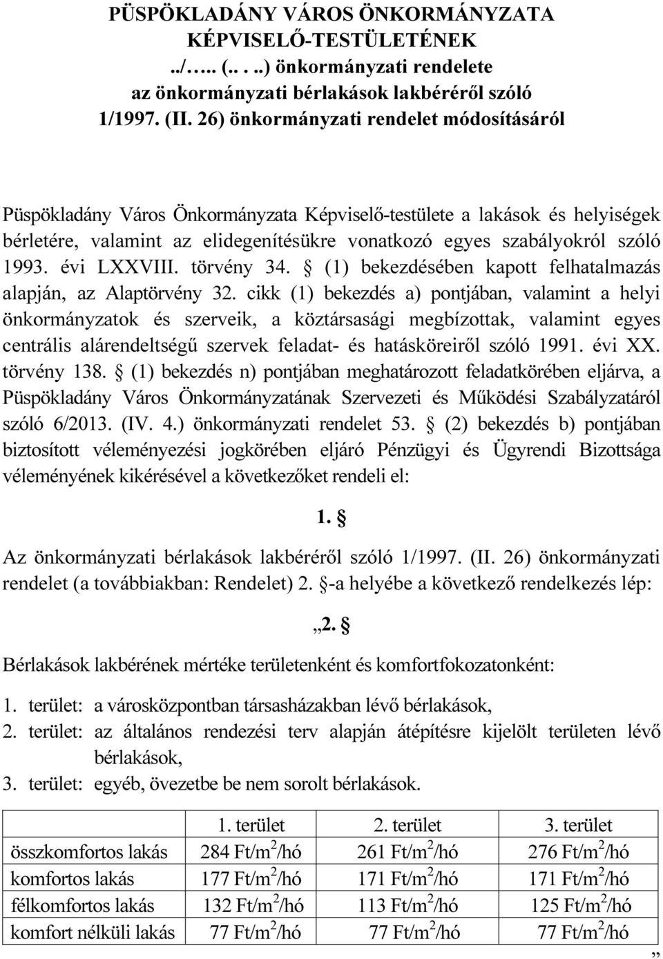 évi LXXVIII. törvény 34. (1) bekezdésében kapott felhatalmazás alapján, az Alaptörvény 32.