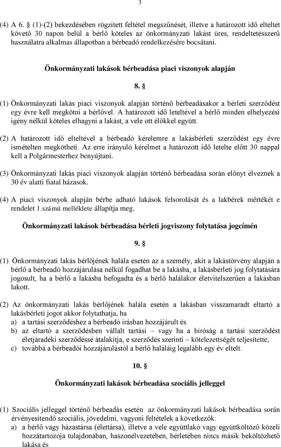 állapotban a bérbeadó rendelkezésére bocsátani. Önkormányzati lakások bérbeadása piaci viszonyok alapján 8.