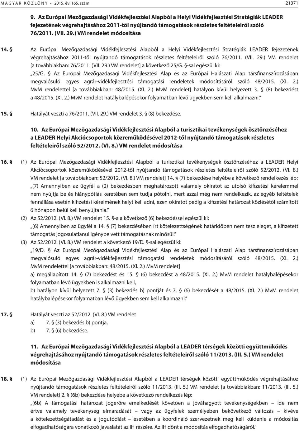 ) VM rendelet 14. ) VM rendelet [a továbbiakban: 76/2011. (VII. 29.) VM rendelet] a következő 25/G. -sal egészül ki: 25/G.