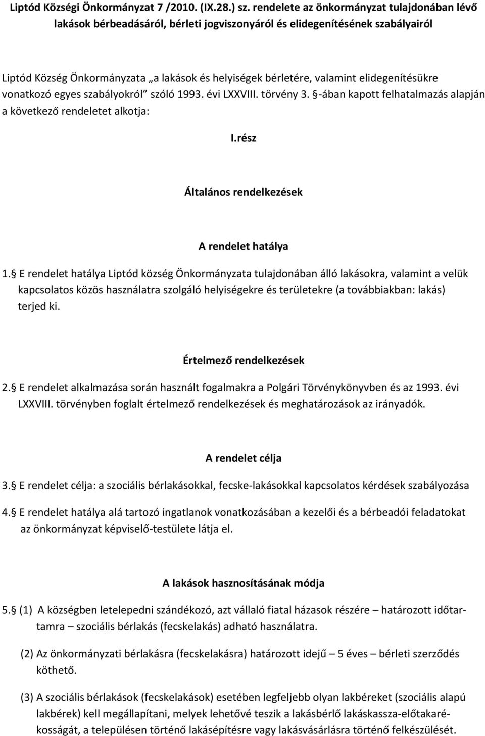 elidegenítésükre vonatkozó egyes szabályokról szóló 1993. évi LXXVIII. törvény 3. -ában kapott felhatalmazás alapján a következő rendeletet alkotja: I.