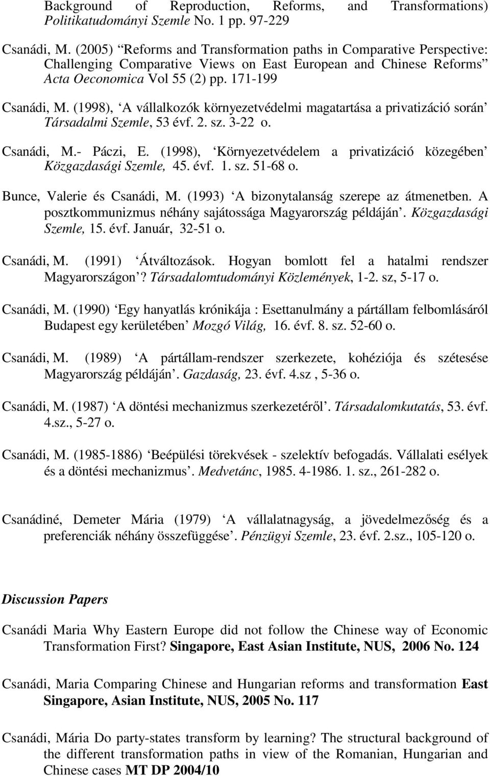 (1998), A vállalkozók környezetvédelmi magatartása a privatizáció során Társadalmi Szemle, 53 évf. 2. sz. 3-22 o. Csanádi, M.- Páczi, E.