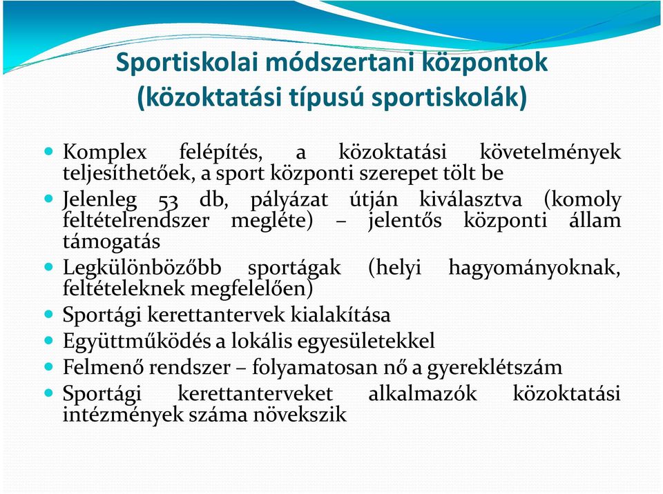 támogatás Legkülönbözőbb sportágak (helyi hagyományoknak, feltételeknek megfelelően) Sportági kerettantervek kialakítása Együttműködés a