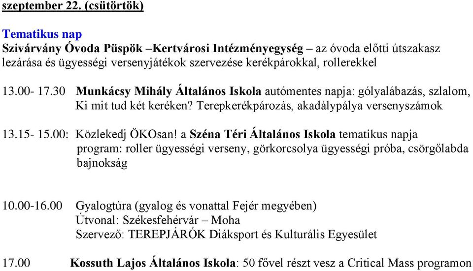 00: Közlekedj ÖKOsan! a Széna Téri Általános Iskola tematikus napja program: roller ügyességi verseny, görkorcsolya ügyességi próba, csörgőlabda bajnokság 10.00-16.