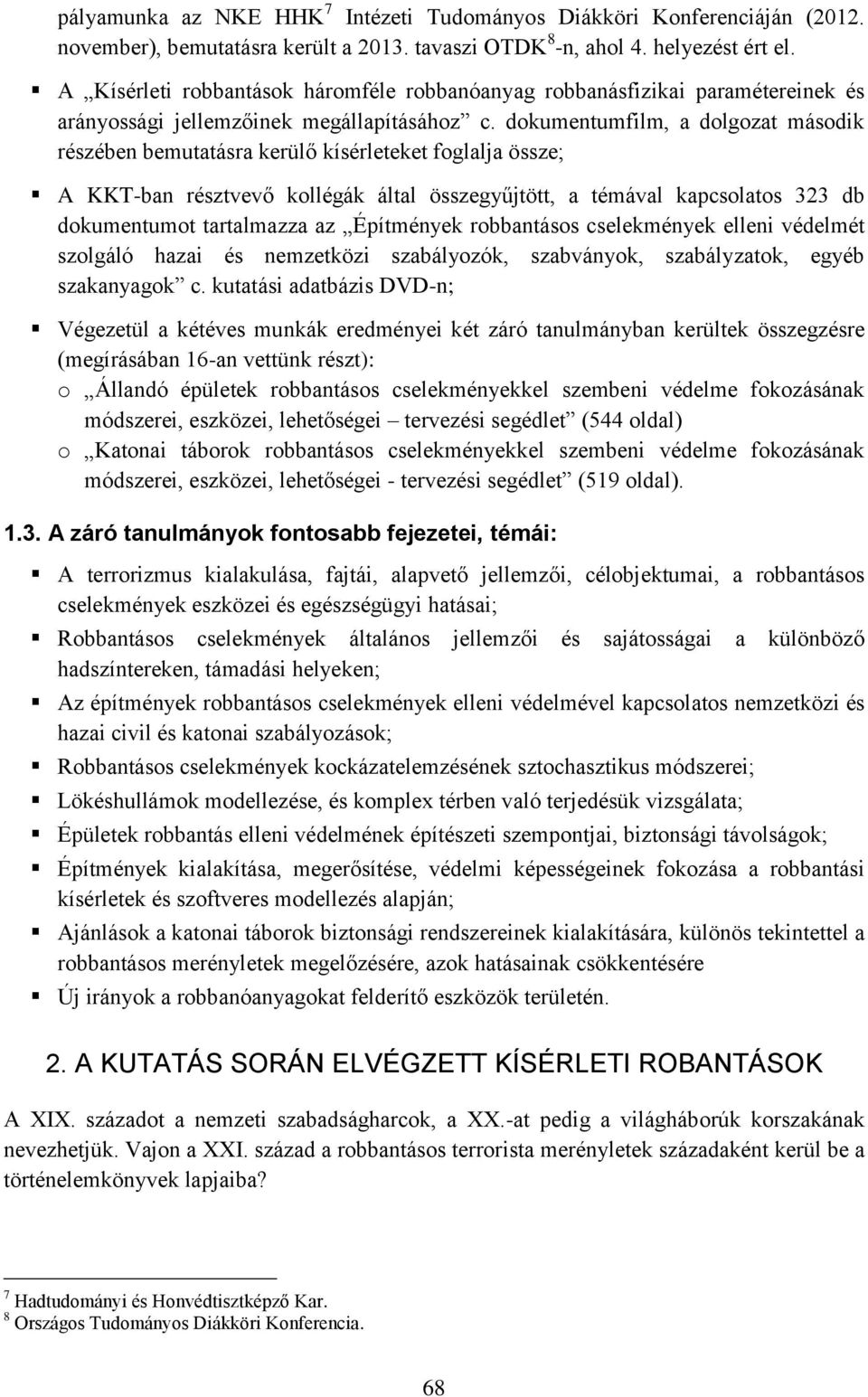 dokumentumfilm, a dolgozat második részében bemutatásra kerülő kísérleteket foglalja össze; A KKT-ban résztvevő kollégák által összegyűjtött, a témával kapcsolatos 323 db dokumentumot tartalmazza az