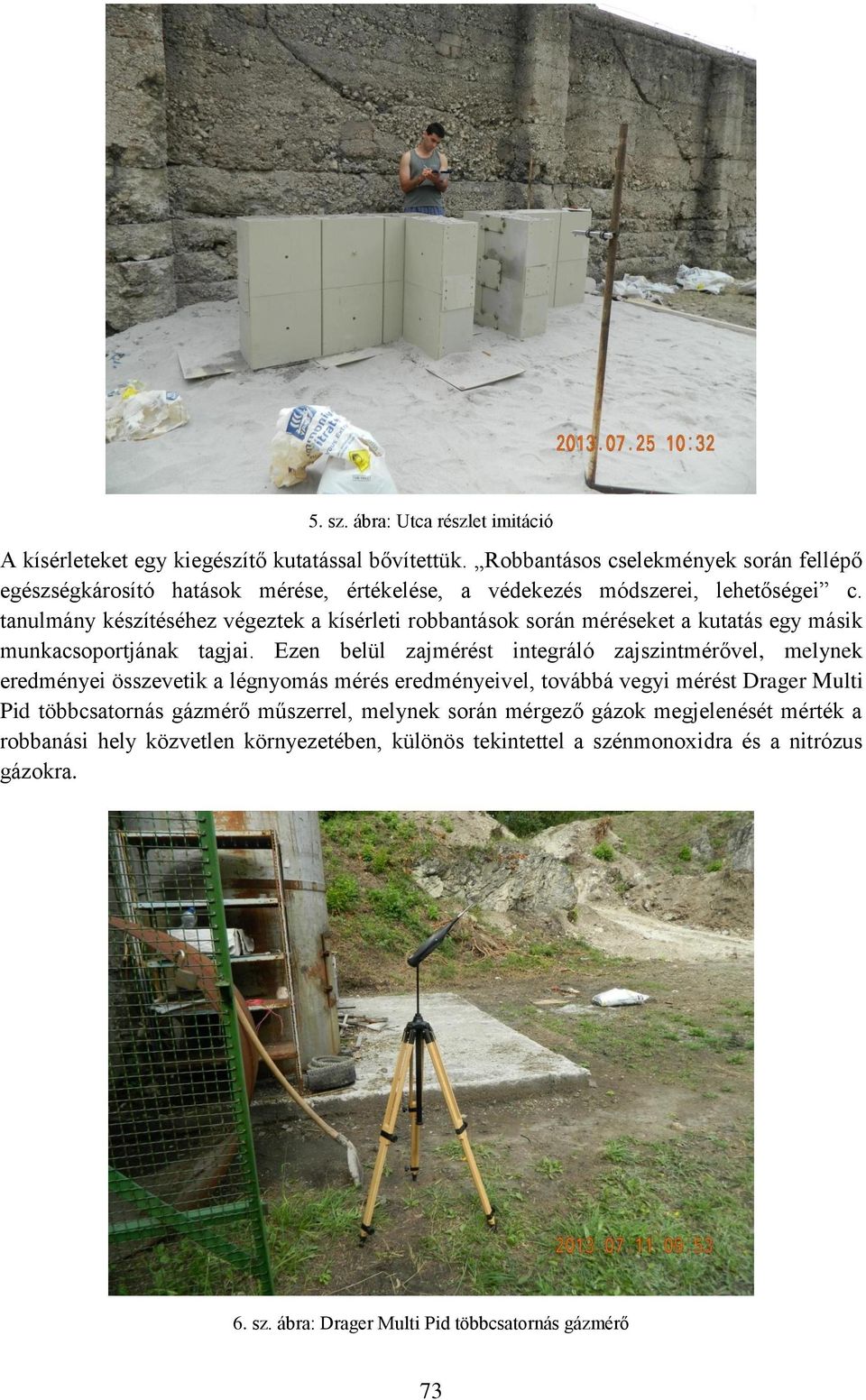 tanulmány készítéséhez végeztek a kísérleti robbantások során méréseket a kutatás egy másik munkacsoportjának tagjai.
