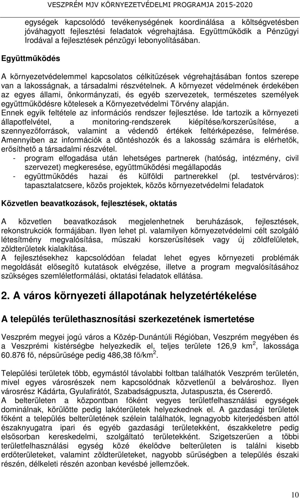 A környezet védelmének érdekében az egyes állami, önkormányzati, és egyéb szervezetek, természetes személyek együttműködésre kötelesek a Környezetvédelmi Törvény alapján.